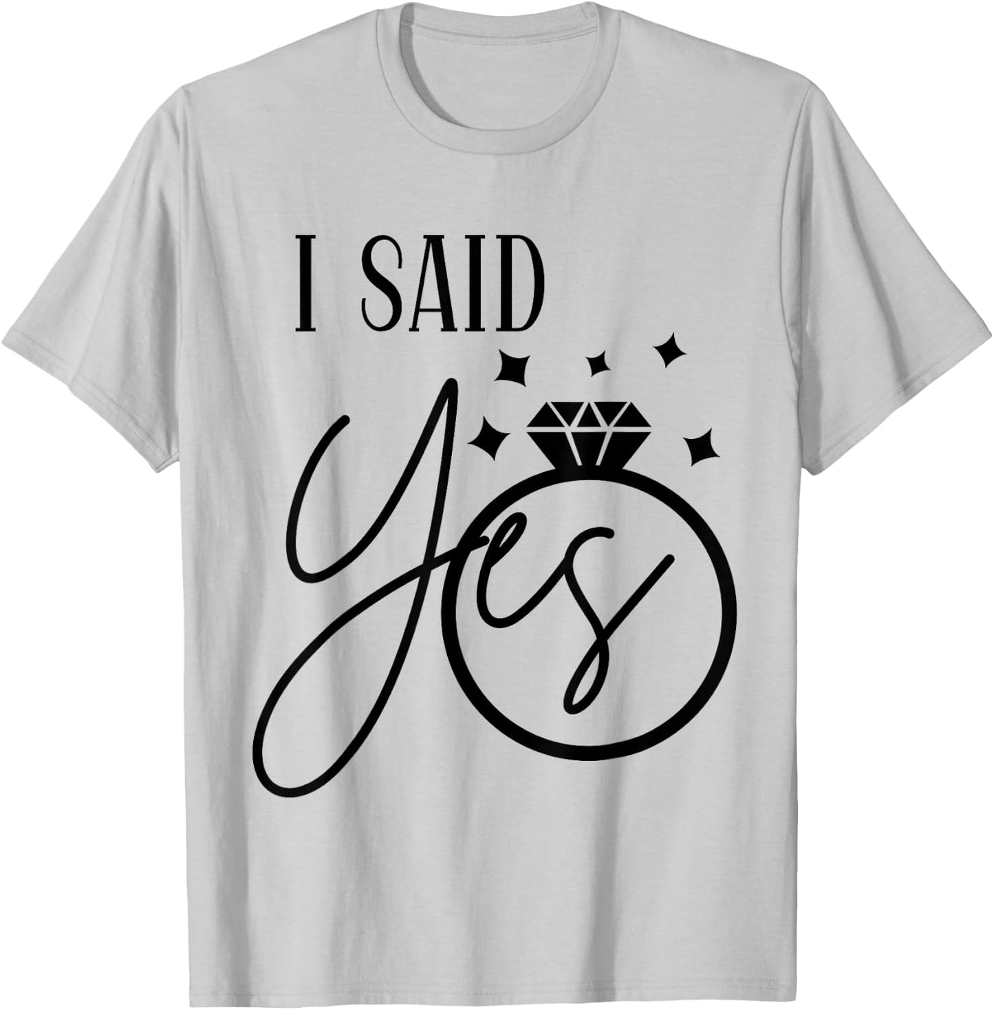I Said Yes Engagement Ring Wedding Party Bachelorette T-Shirt - T-Shirt | Ash