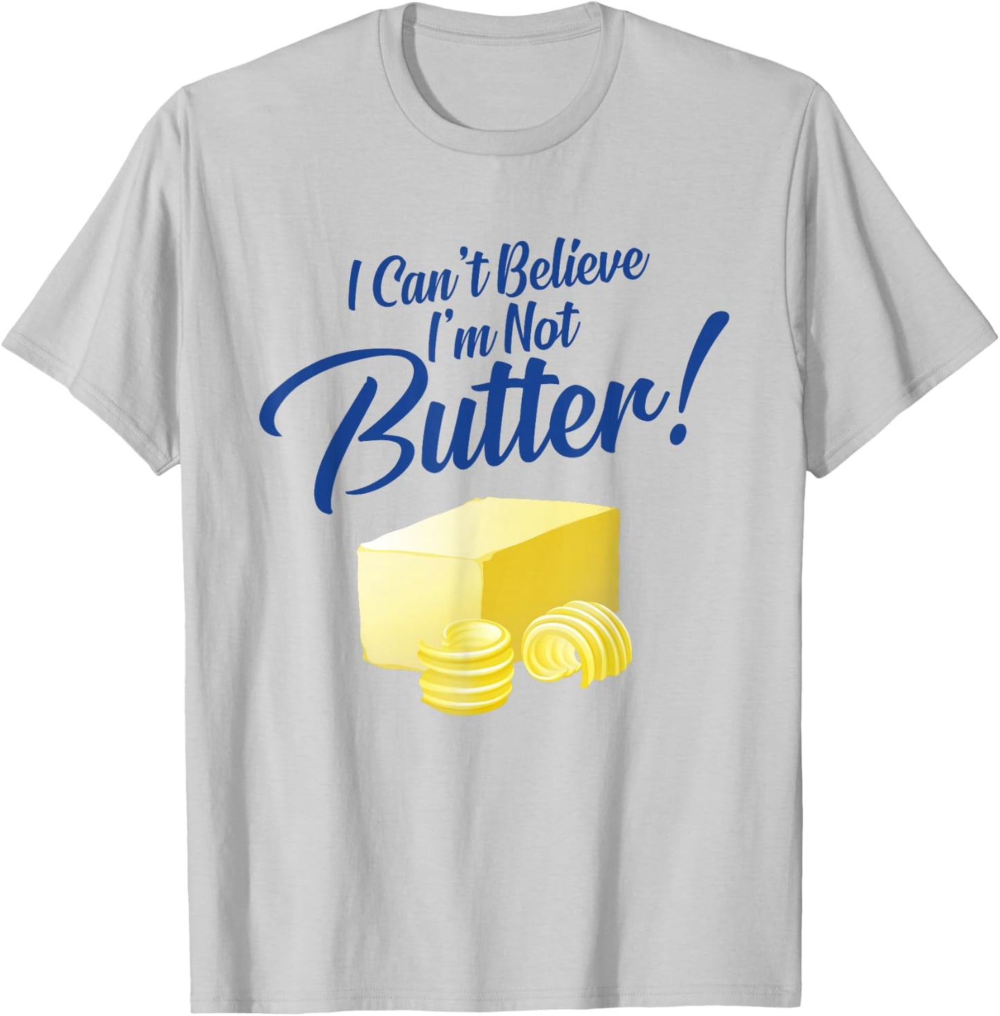 I Can't Believe I'm Not Butter T-Shirt - T-Shirt | Ash