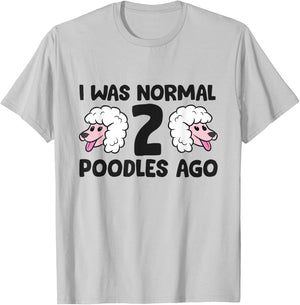 Poodle Owner I Was Normal 2 Poodles Ago T-Shirt - T-Shirt | Ash