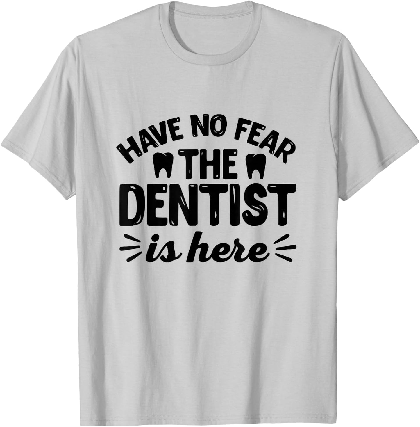 Have No Fear The Dentist Is Here - Funny Dentist Shirt Gift T-Shirt - T-Shirt | Ash