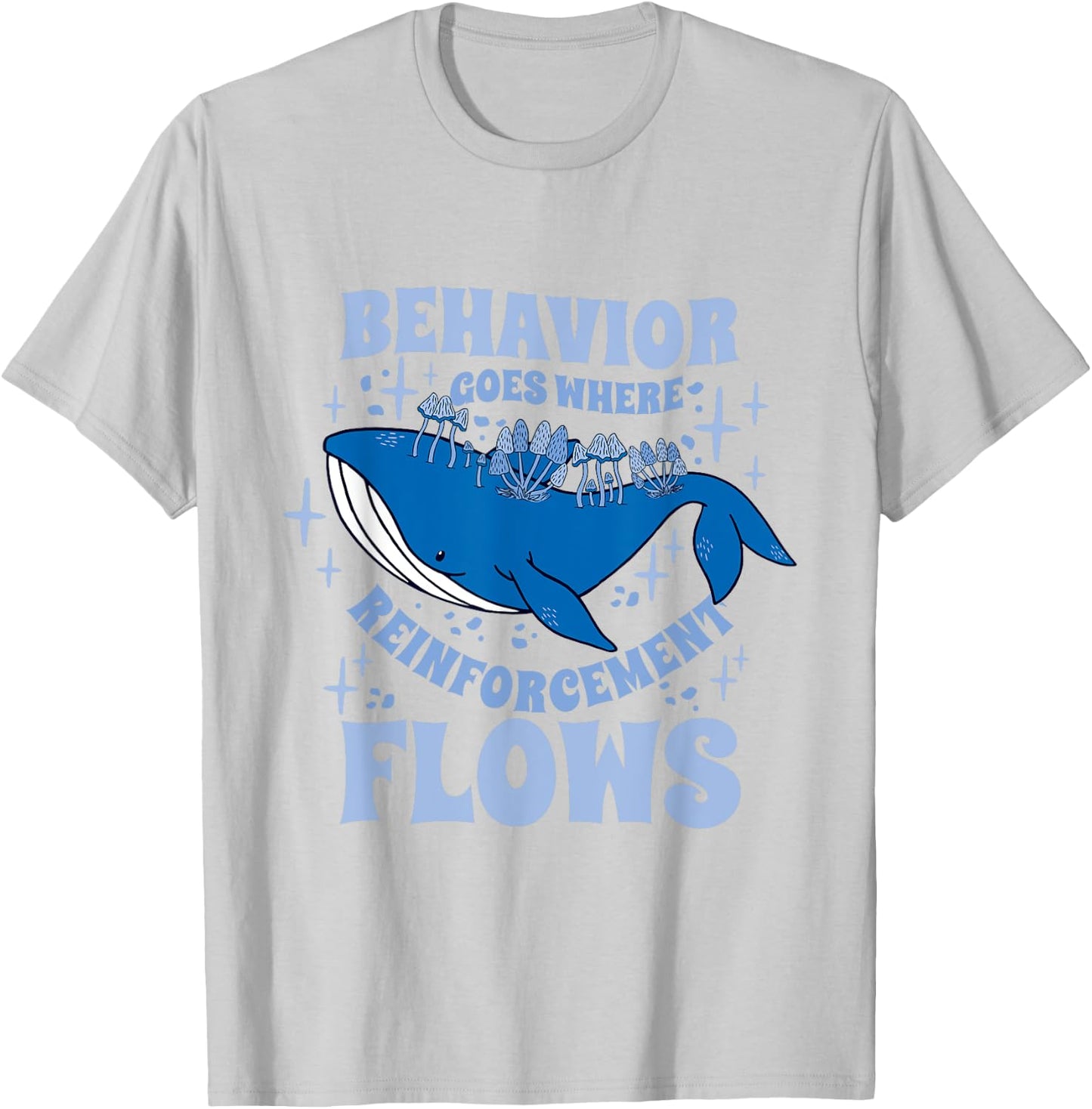 Behavior Goes Where Reinforcement Flows Behavior Analyst T-Shirt - T-Shirt | Ash