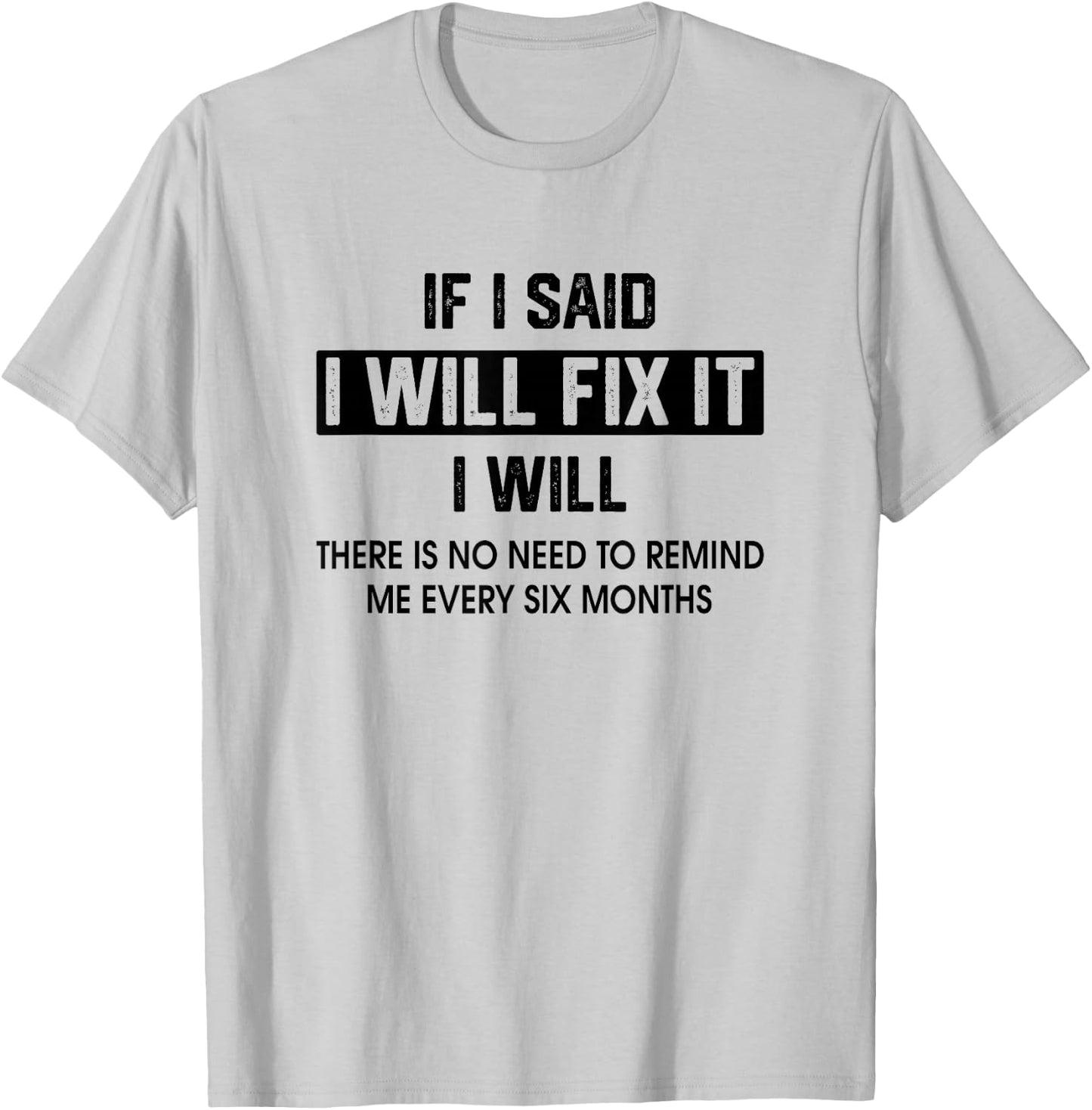 If I Said I'Ll Fix It I Will There Is No Need To Remind Me T-Shirt - T-Shirt | Ash