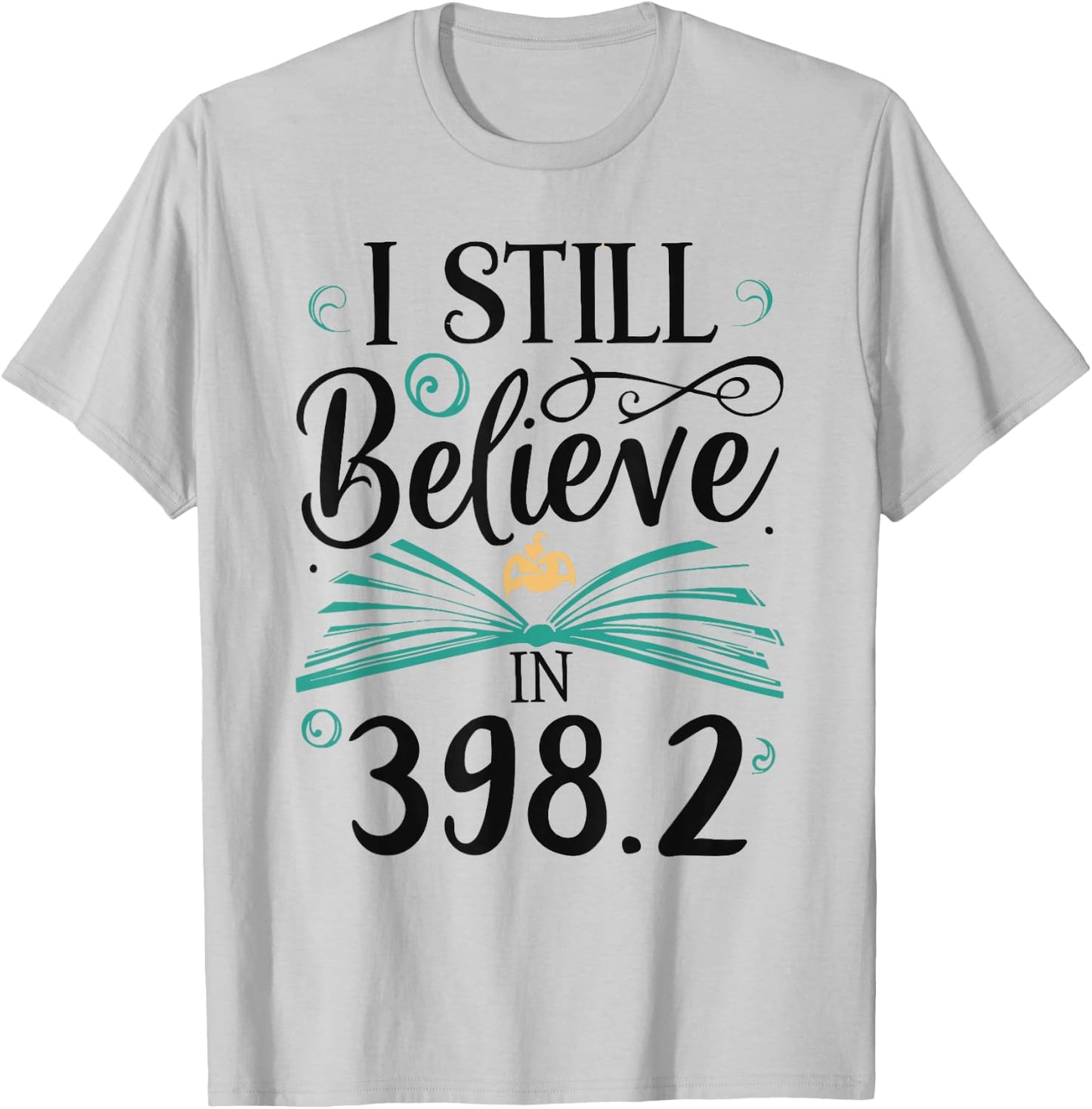 I Still Believe In 398.2 Section Fairy Tale Book Lover T-Shirt - T-Shirt | Ash