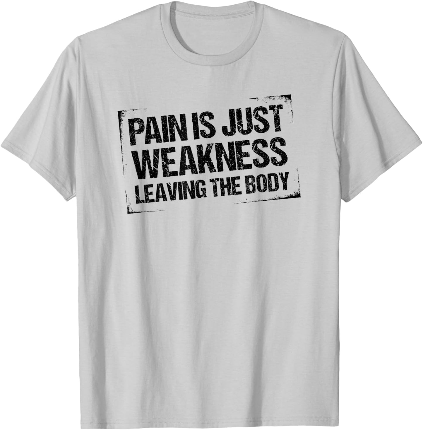 Pain is Just Weakness Leaving the Body T-Shirt - T-Shirt | Ash