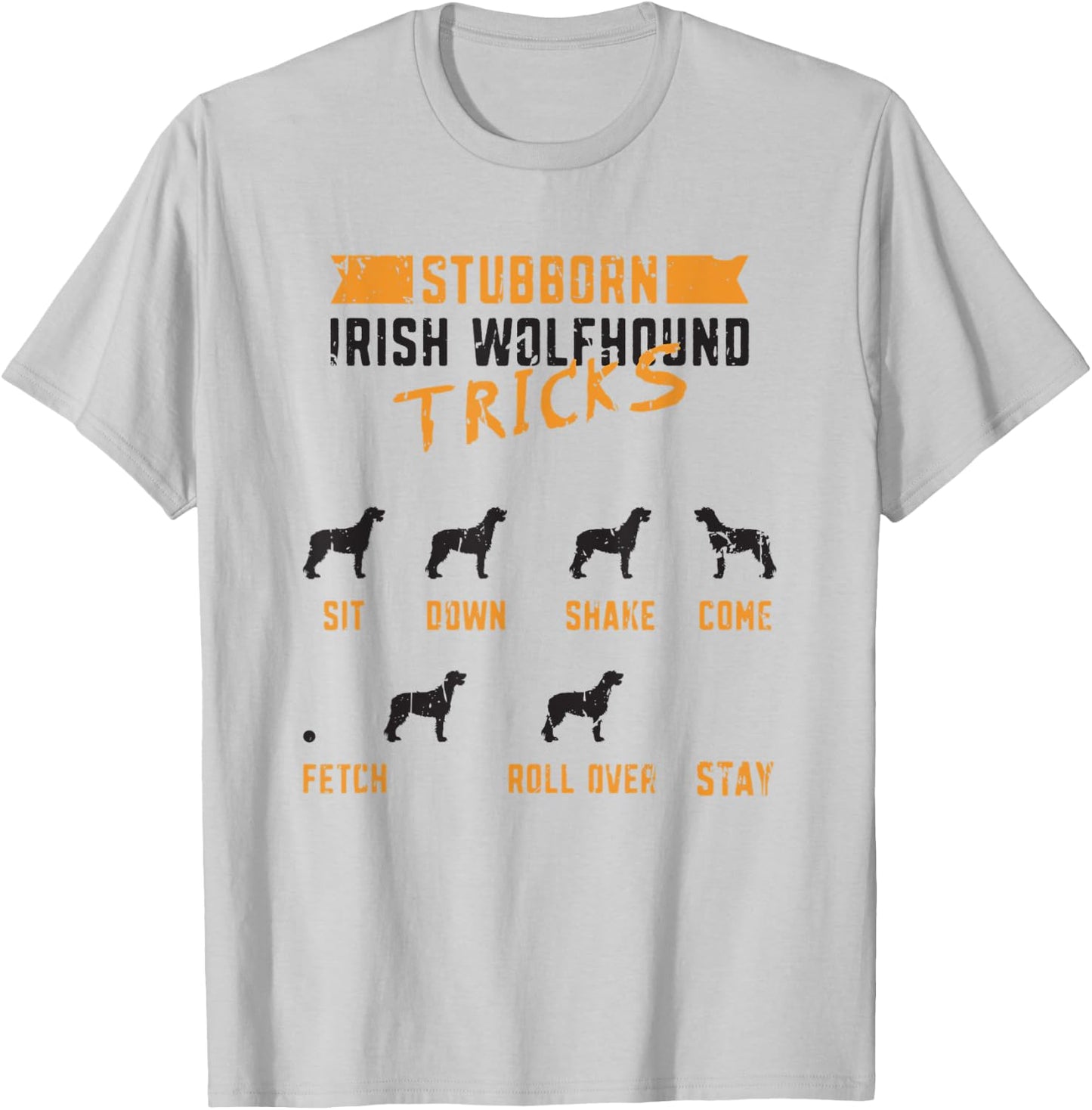 Stubborn Irish Wolfhound Tricks Sit down Shake Come Fetch T-Shirt - T-Shirt | Ash