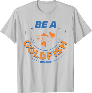 Ted Lasso Be a Goldfish T-Shirt - T-Shirt | Ash