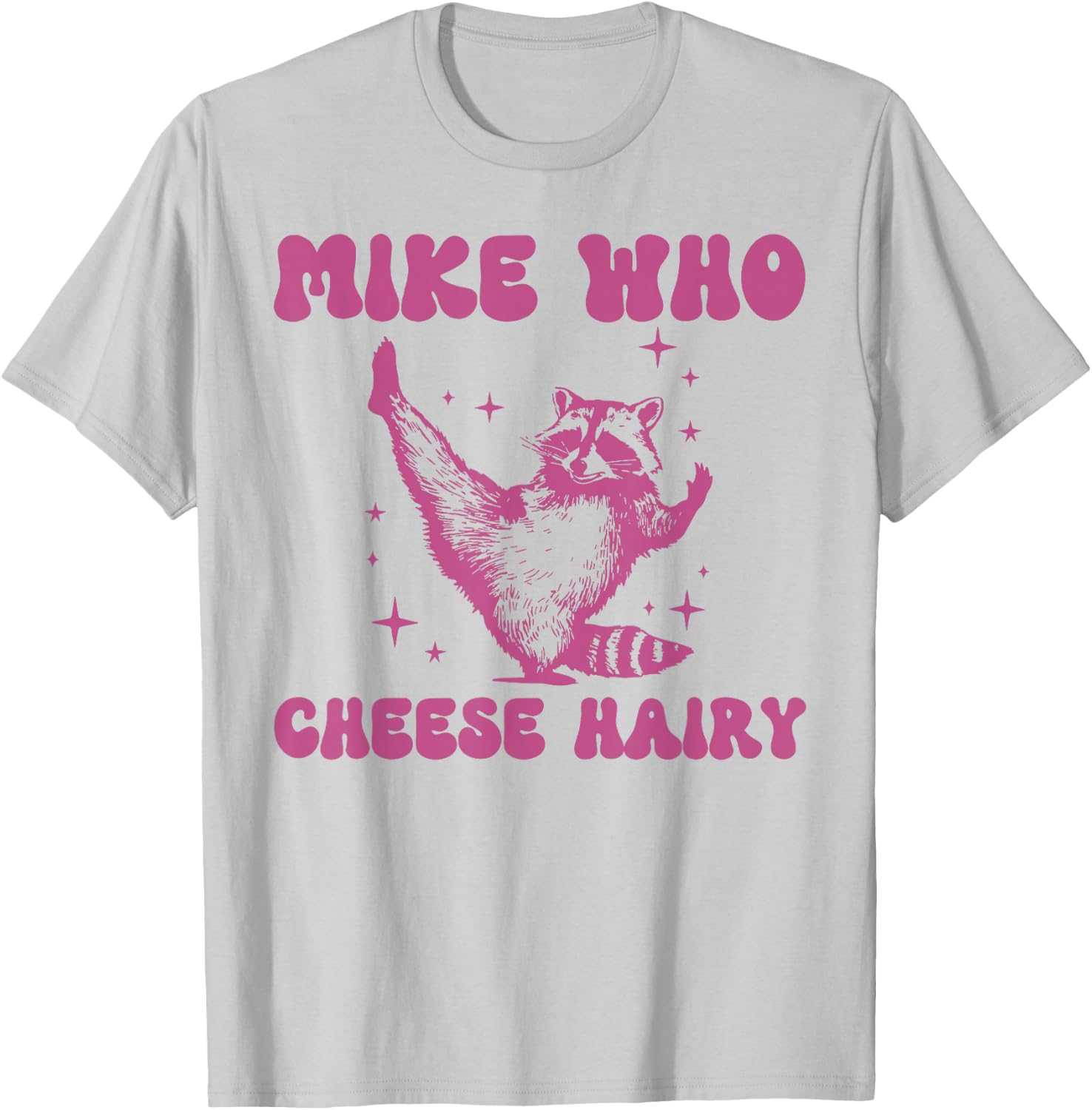 Mike Who Cheese Hairy Funny Raccoon Pun T-Shirt - T-Shirt | Ash