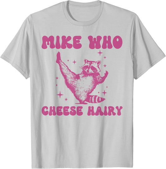 Mike Who Cheese Hairy Funny Raccoon Pun T-Shirt - T-Shirt | Ash