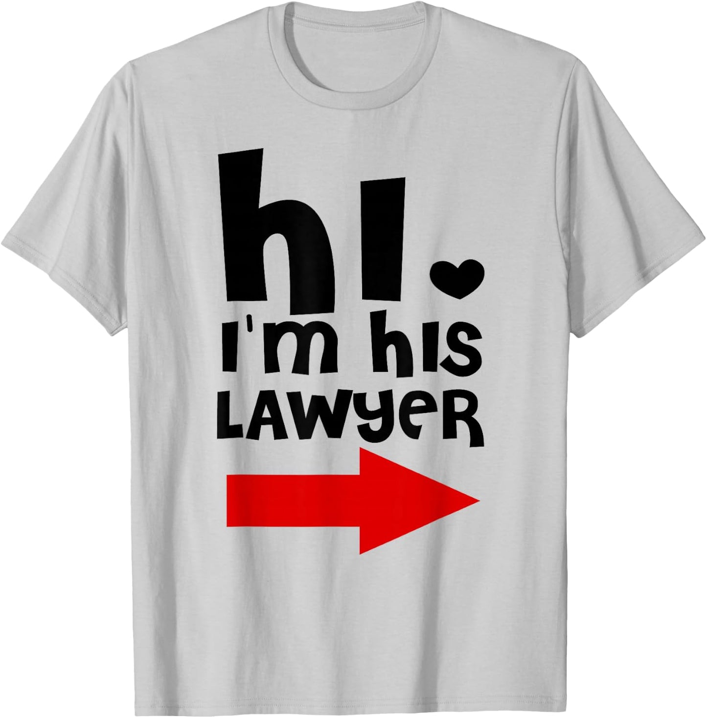 Hi I'm His Lawyer Funny Shirt Gift Cool lawyer t shirt T-Shirt - T-Shirt | Ash