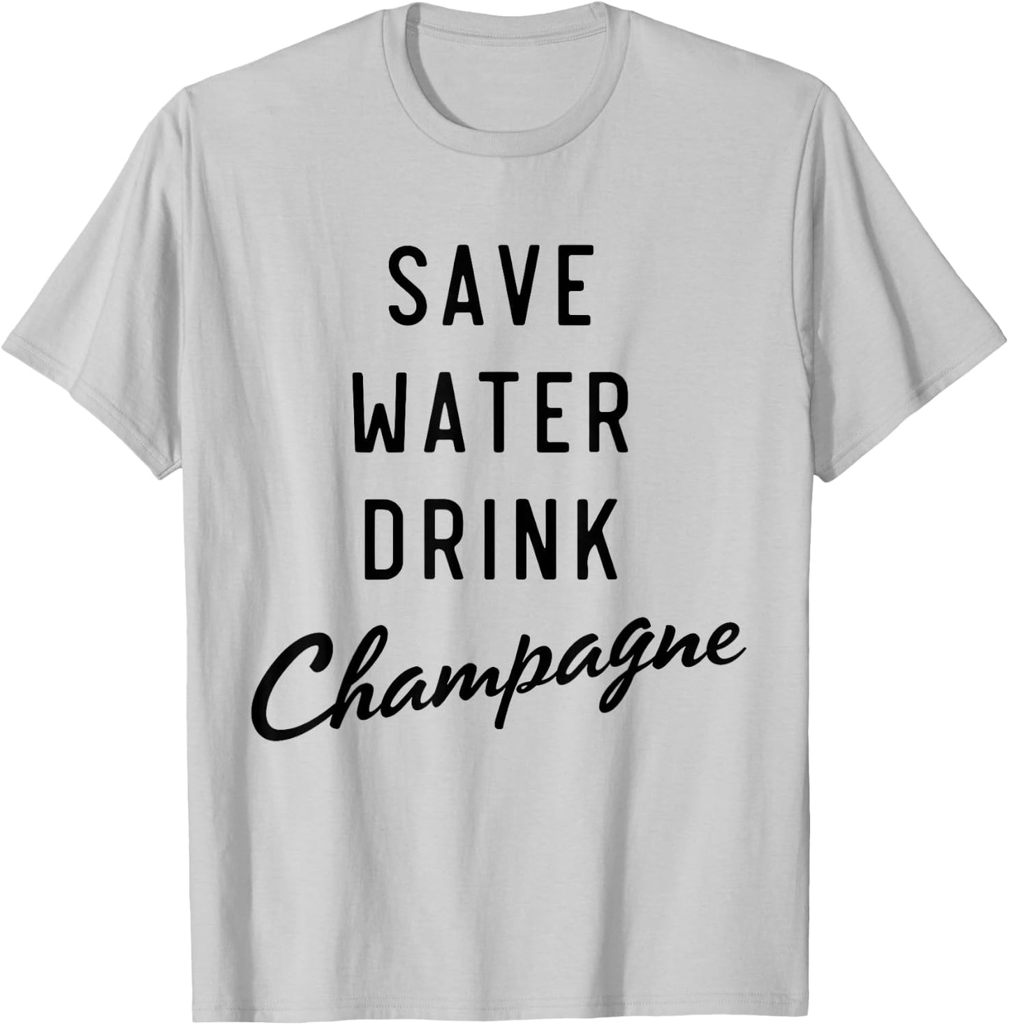 Save water drink champagne T-Shirt - T-Shirt | Ash