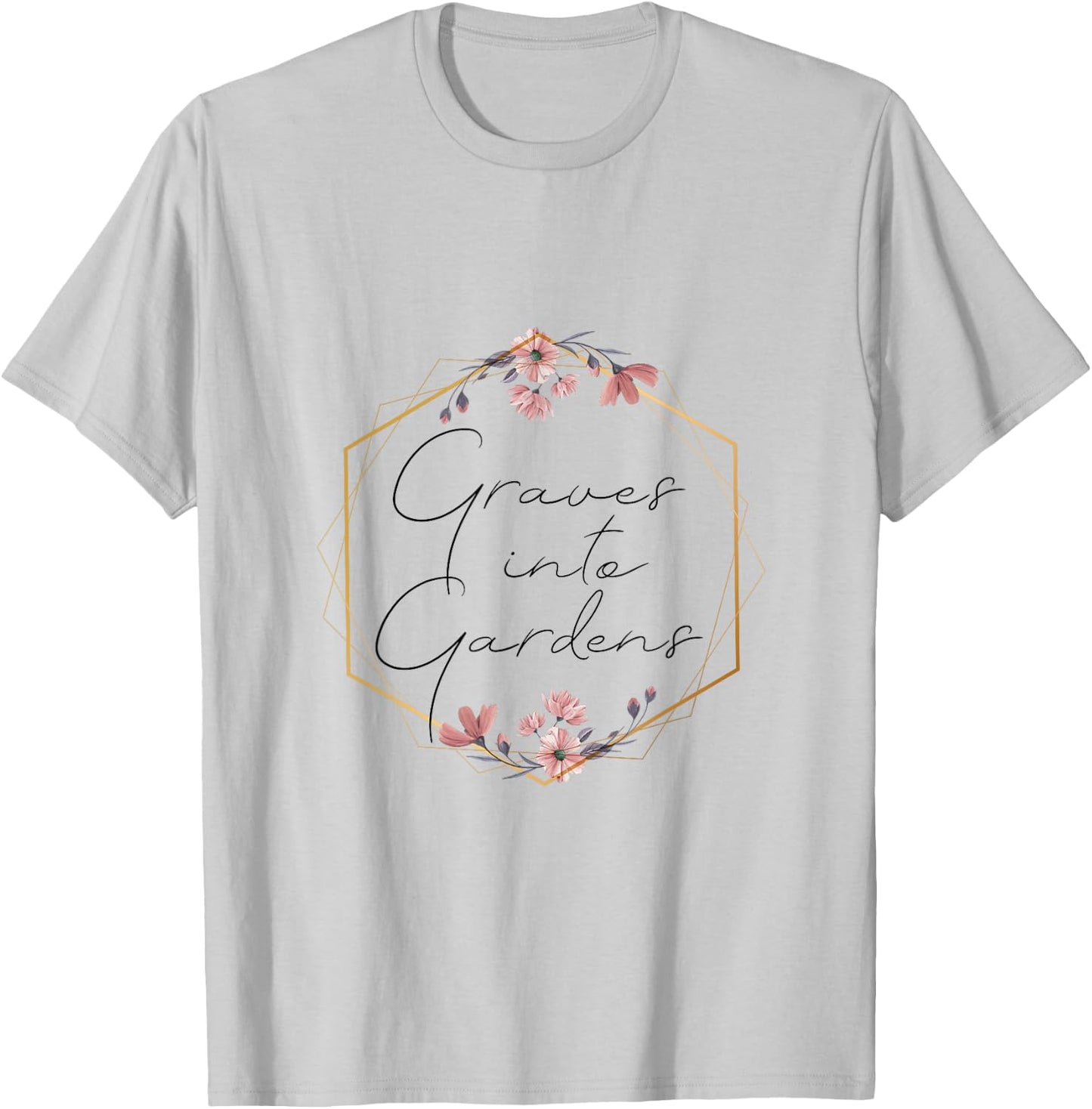 Graves Into Gardens, Garden Scripture, Christian Gift T-Shirt - T-Shirt | Ash