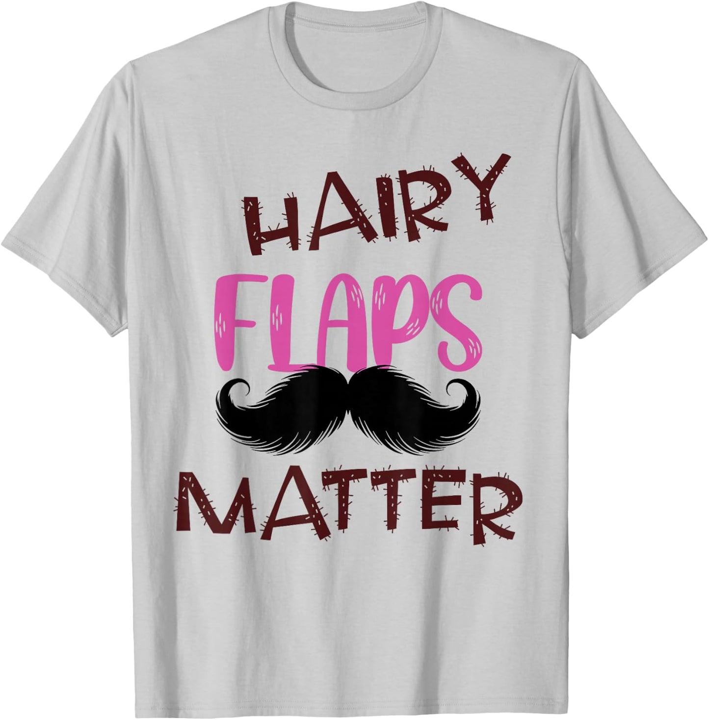 Funny Saying Hairy Flaps Matter Celebrate Body Positivity T-Shirt - T-Shirt | Ash