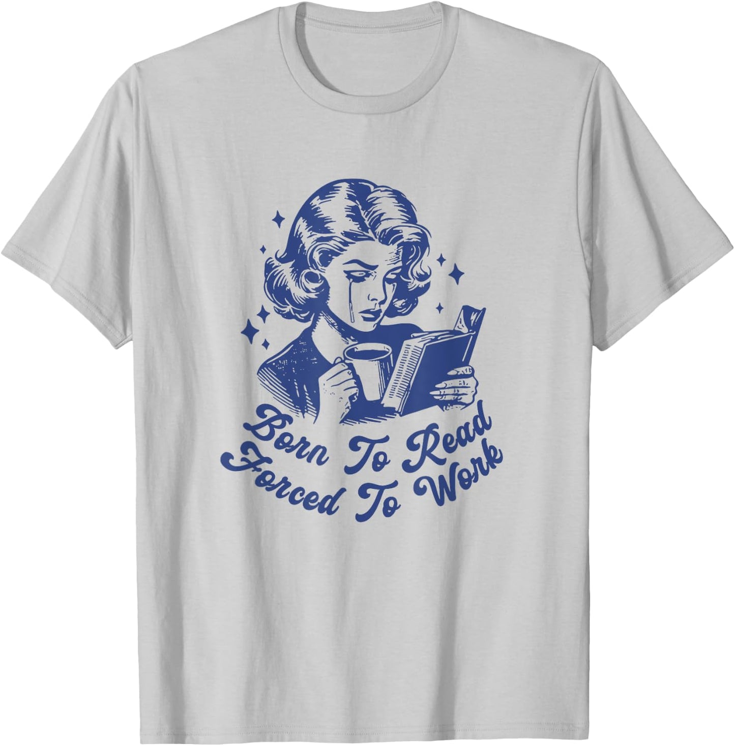 Born To Read Forced To Work For Book Reader Funny Bookish T-Shirt - T-Shirt | Ash