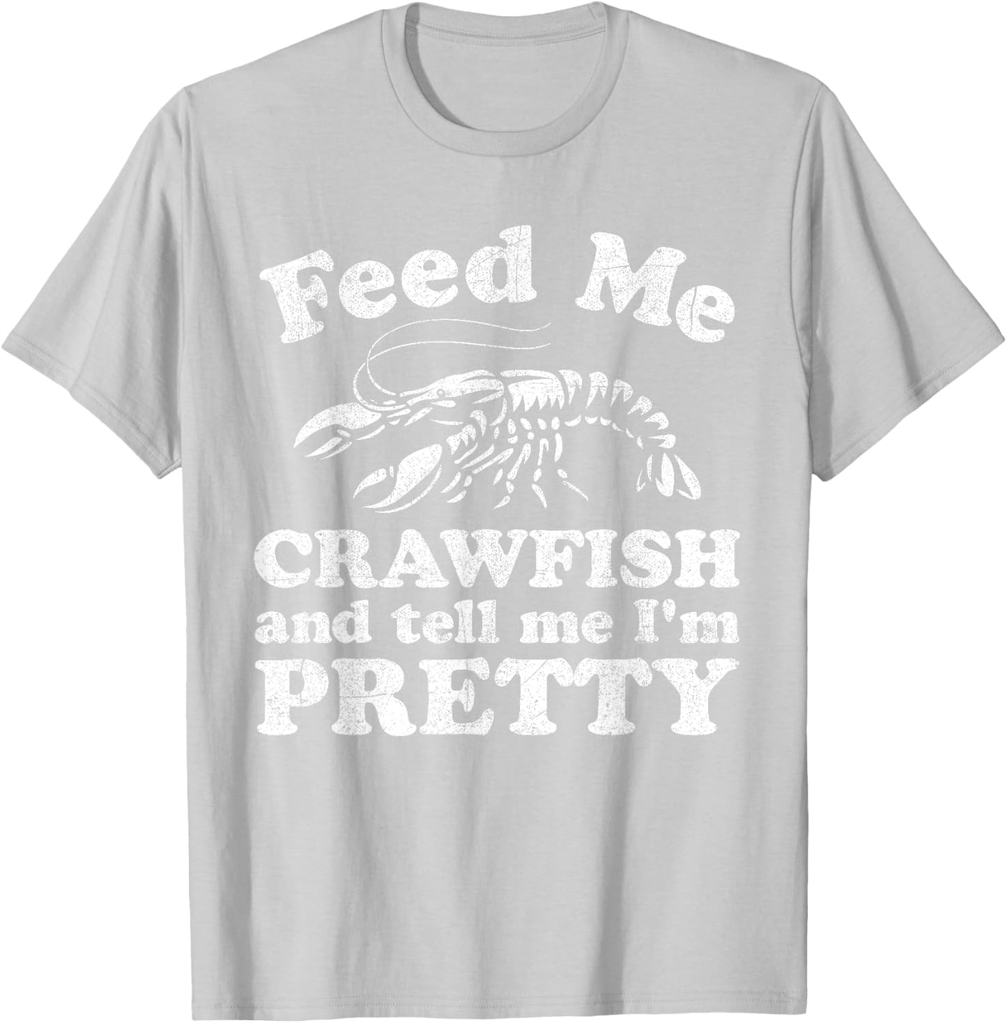Feed Me Crawfish And Tell Me Im Pretty Funny Boil Mardi Gras T-Shirt - T-Shirt | Ash