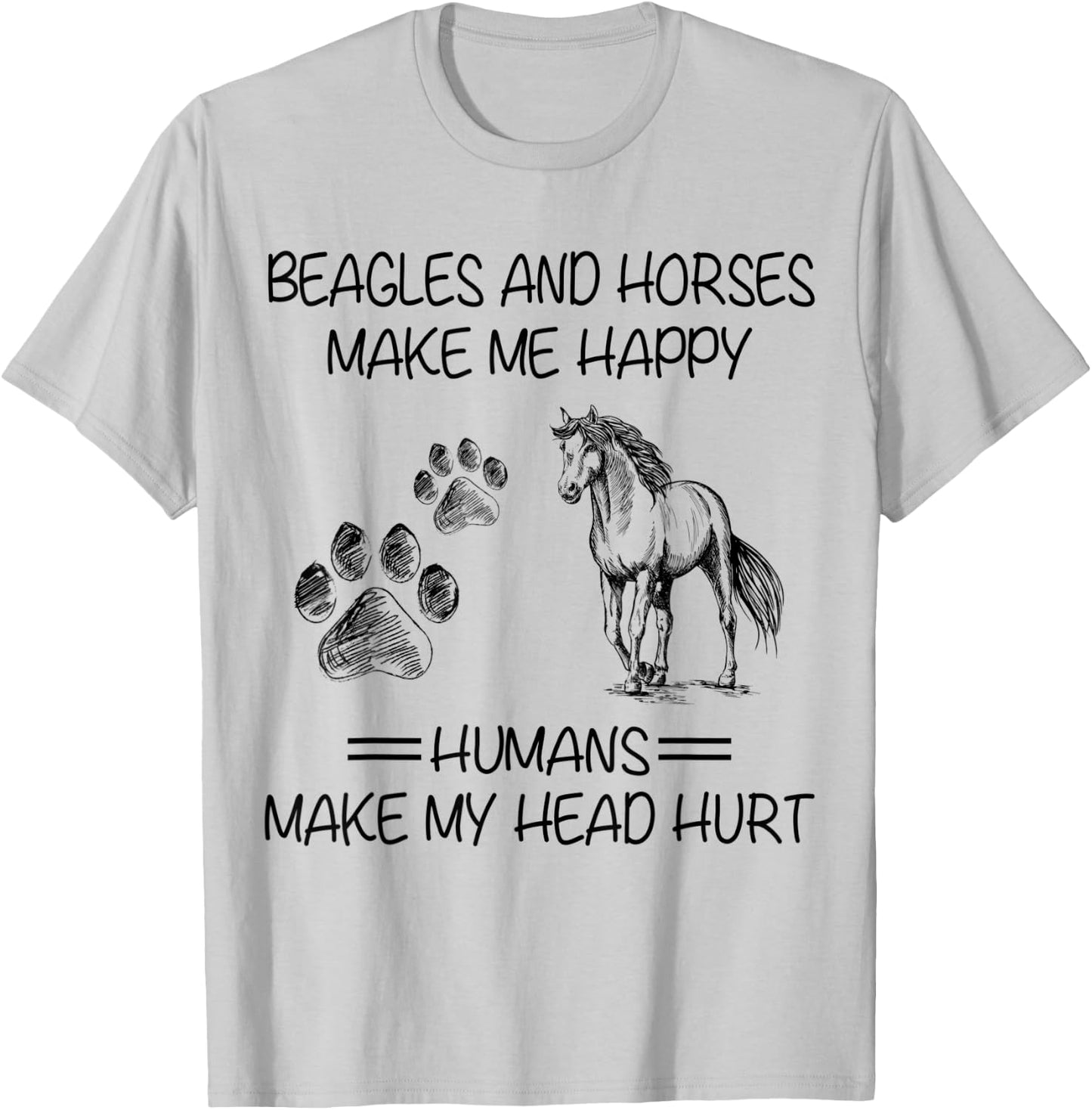 Beagles And Horses Make Me Happy Humans Make My Head Hurt T-Shirt - T-Shirt | Ash