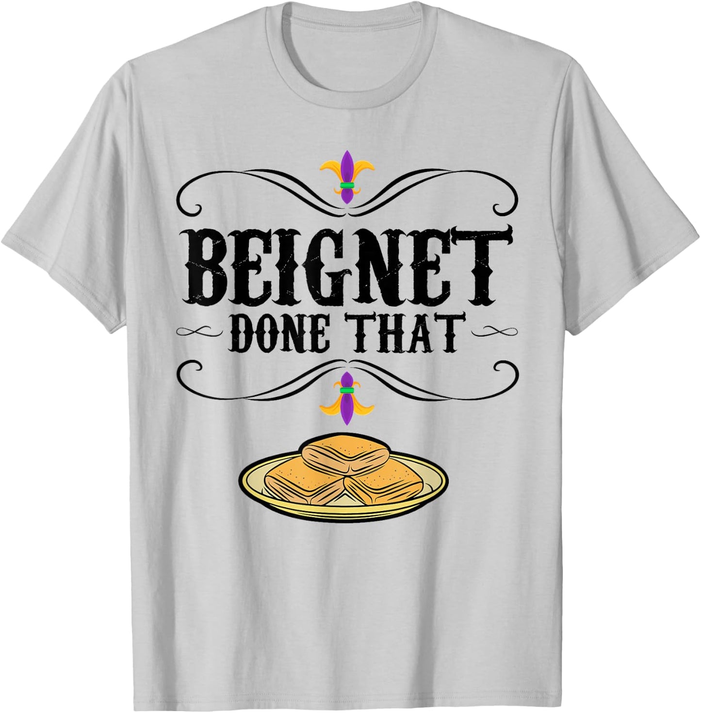 Mardi Gras Beignet New Orleans Food Design Beignet - Done That - Grey, Small - Short Sleeve - - Modern Graphic - Mardi Gras, Beignet Lovers, Bakers T-Shirt - T-Shirt | Ash