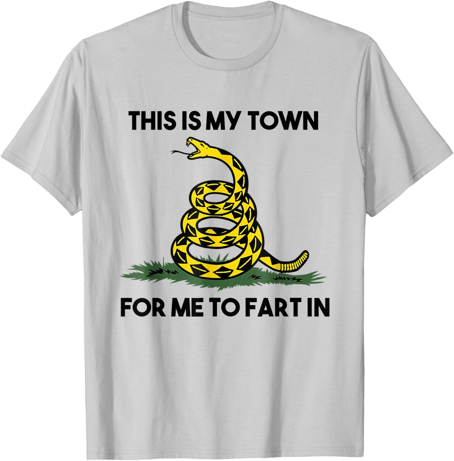 This Is My Town For Me To Fart In Apparel T-Shirt - T-Shirt | Ash