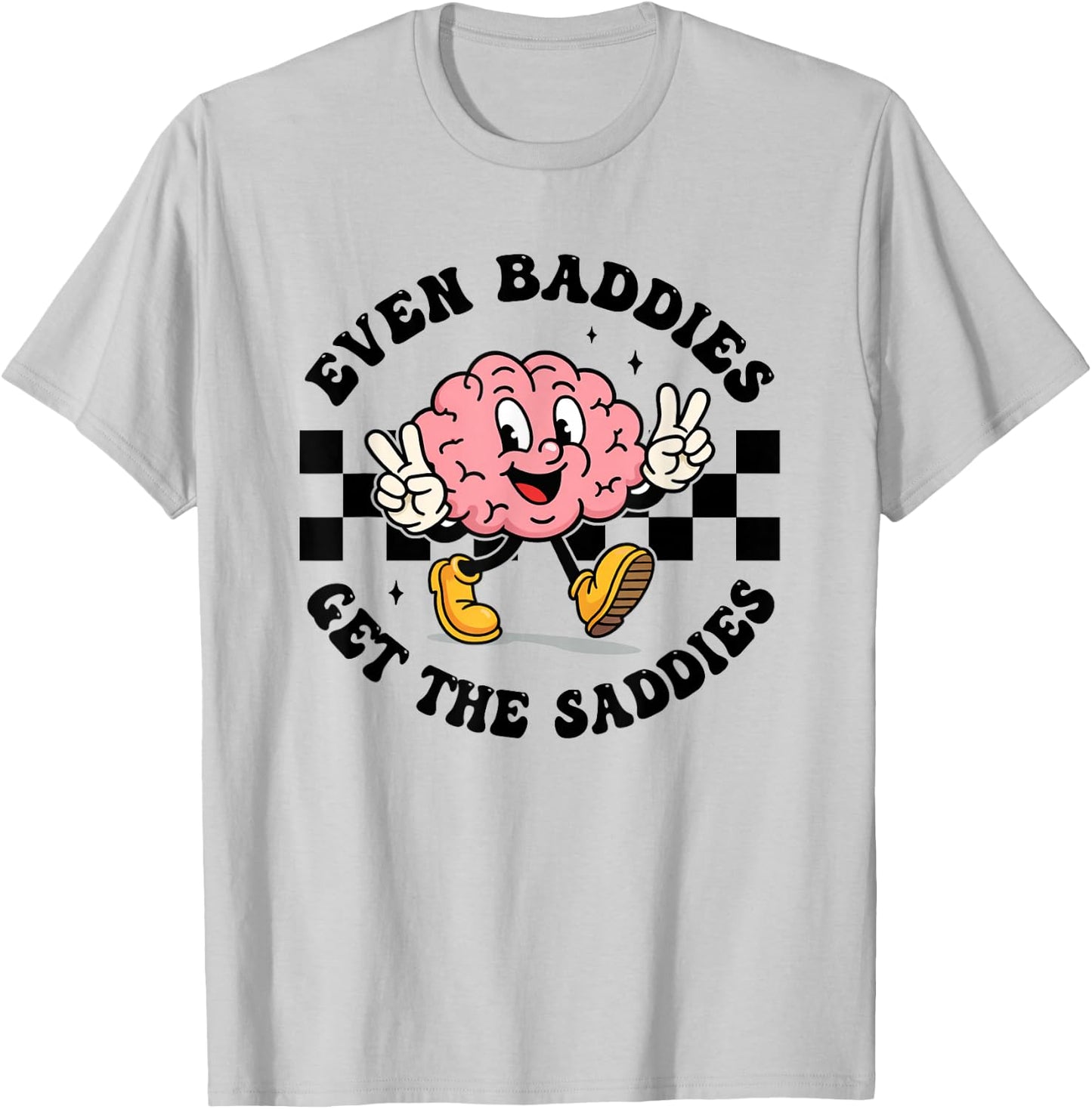 Mental Health Humor Meme Even Baddies Get The Saddies Brain T-Shirt - T-Shirt | Ash