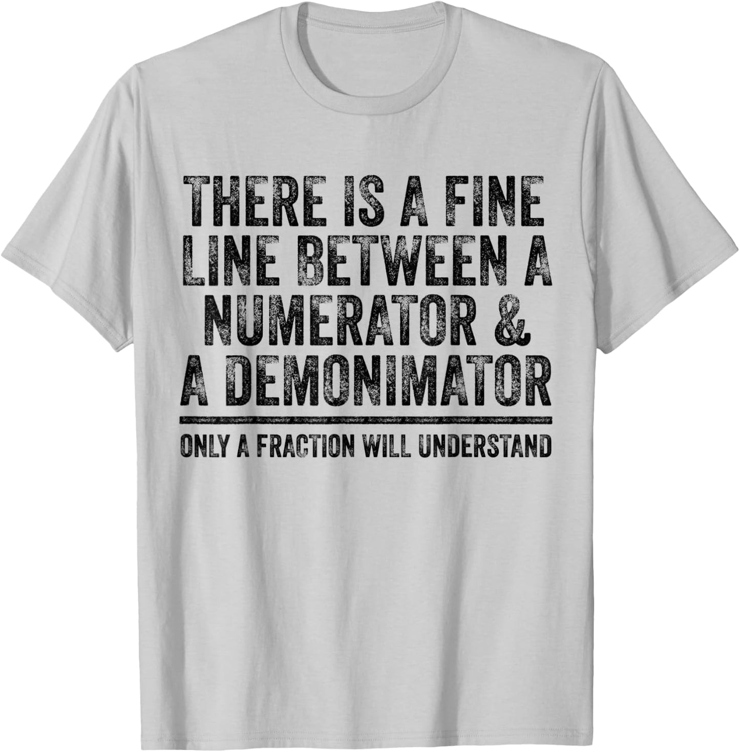 Math Fine Line Numerator Denominator Funny Math Teacher Men Women T-Shirt - T-Shirt | Ash