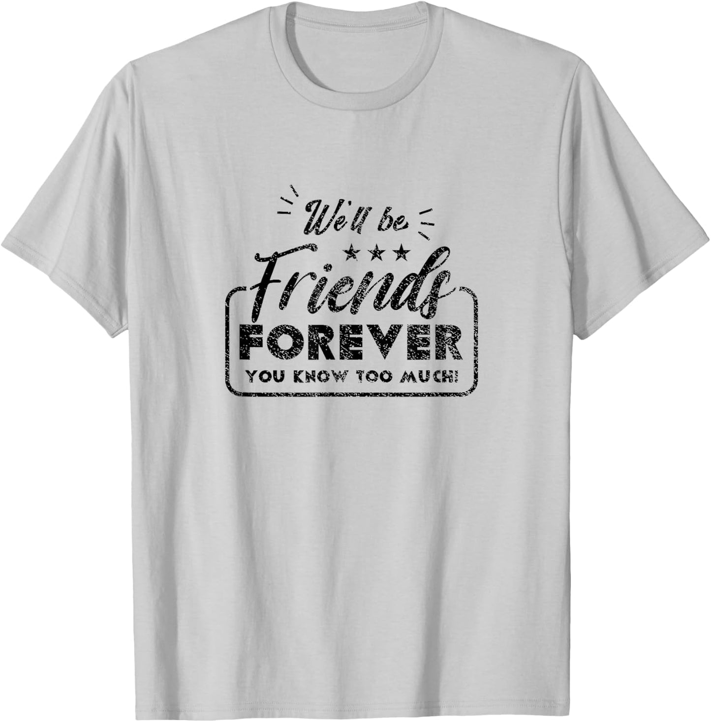 We Will Be Friends Forever Saying Friendship Cute Friend T-Shirt - T-Shirt | Ash
