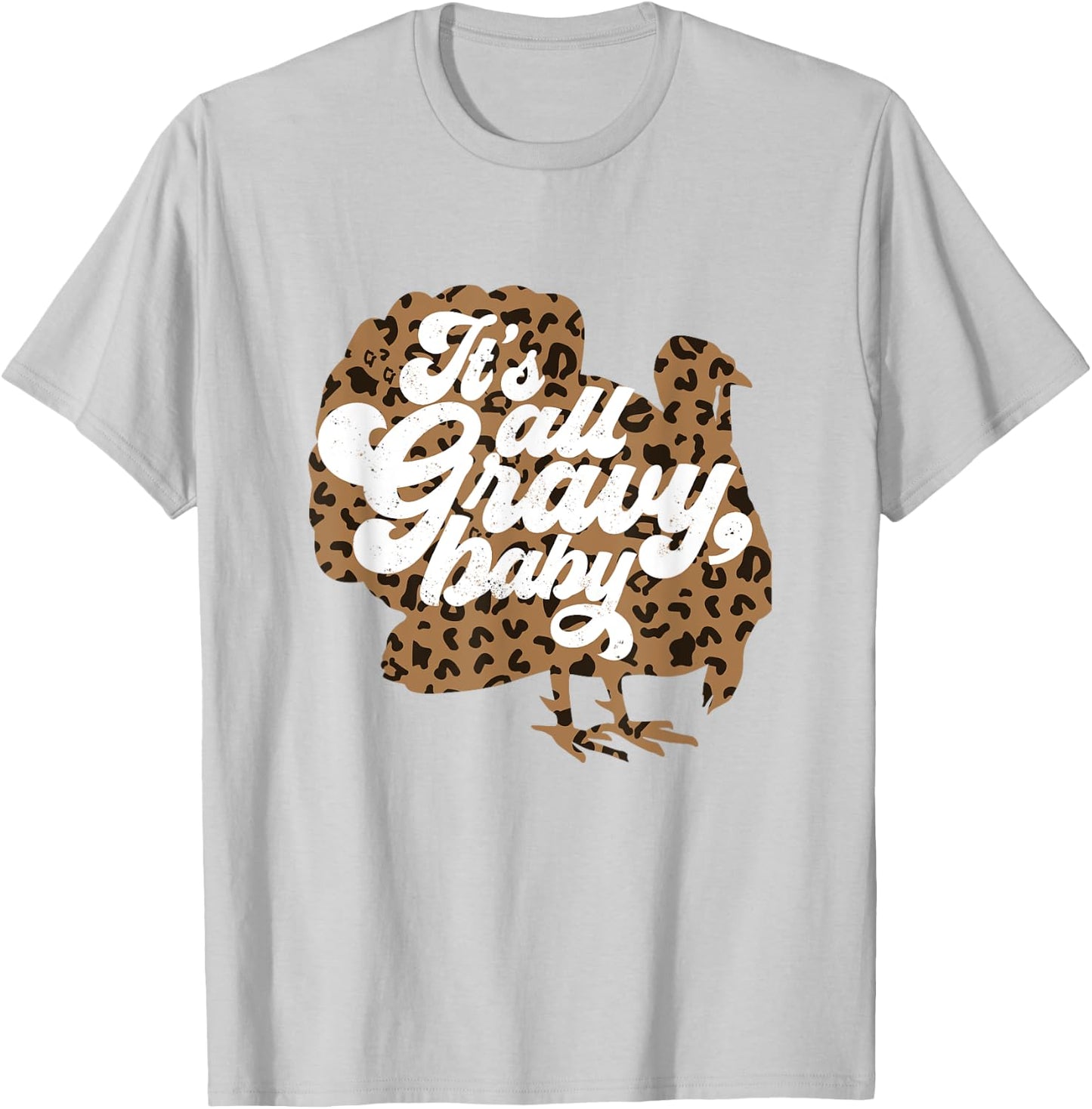 It's All Gravy Baby Leopard Print Turkey Thanksgiving Vibes T-Shirt - T-Shirt | Ash