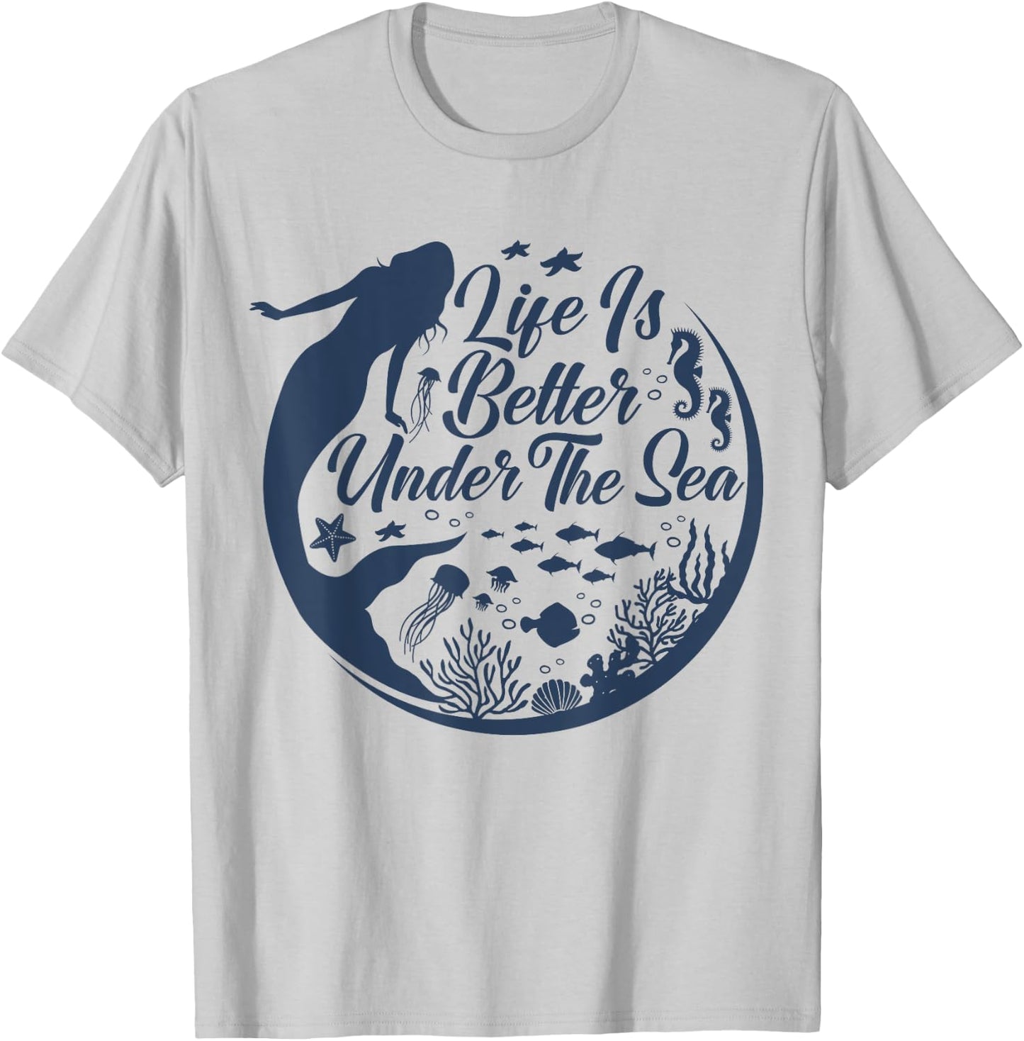 Life Is Better Under The Sea, Funny Mermaid, Swimming T-Shirt - T-Shirt | Ash