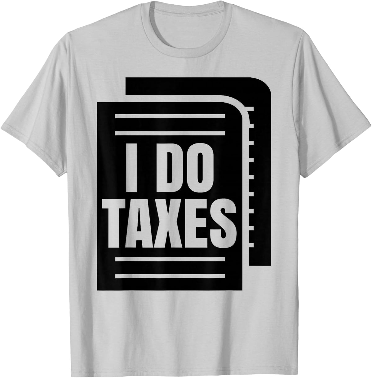 I Do Taxes Accountant Funny Accounting Tax Advisor Savings T-Shirt - T-Shirt | Ash