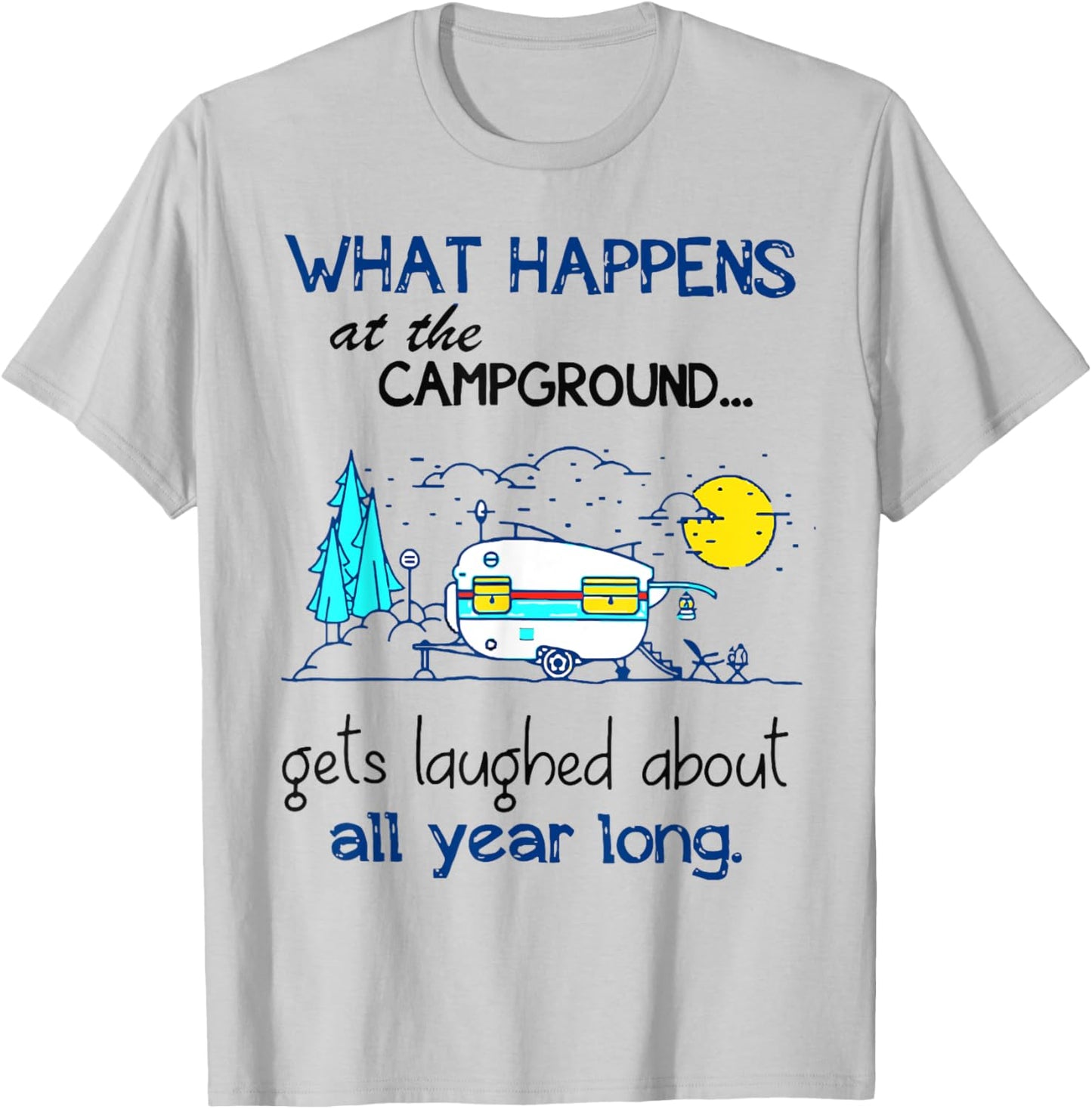 What Happens At The Campground - Funny Camping Gift T-Shirt - T-Shirt | Ash