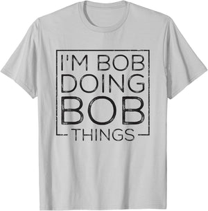 Distressed Funny Saying: I'm Bob Doing Bob Things T-Shirt - T-Shirt | Ash