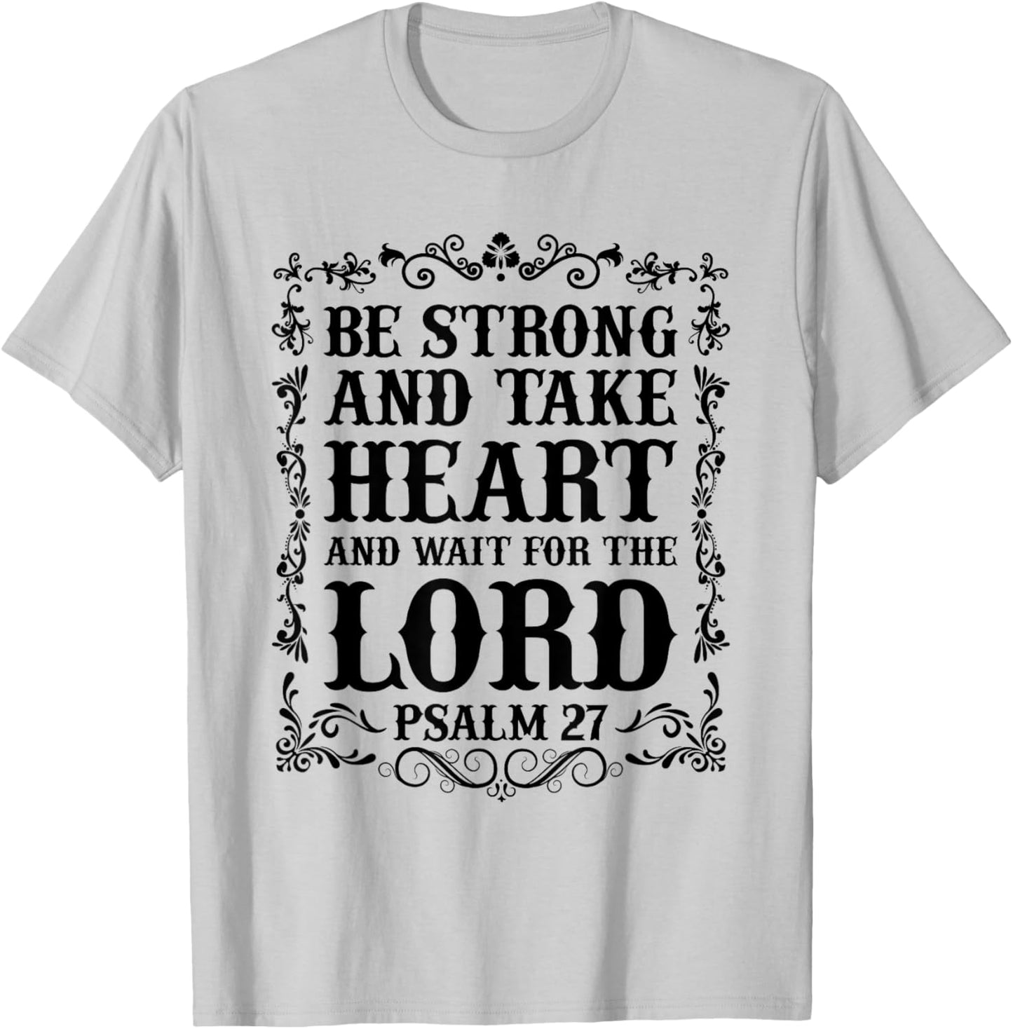 Christian Bible - Be Strong and take Heart... Psalm 27 T-Shirt - T-Shirt | Ash