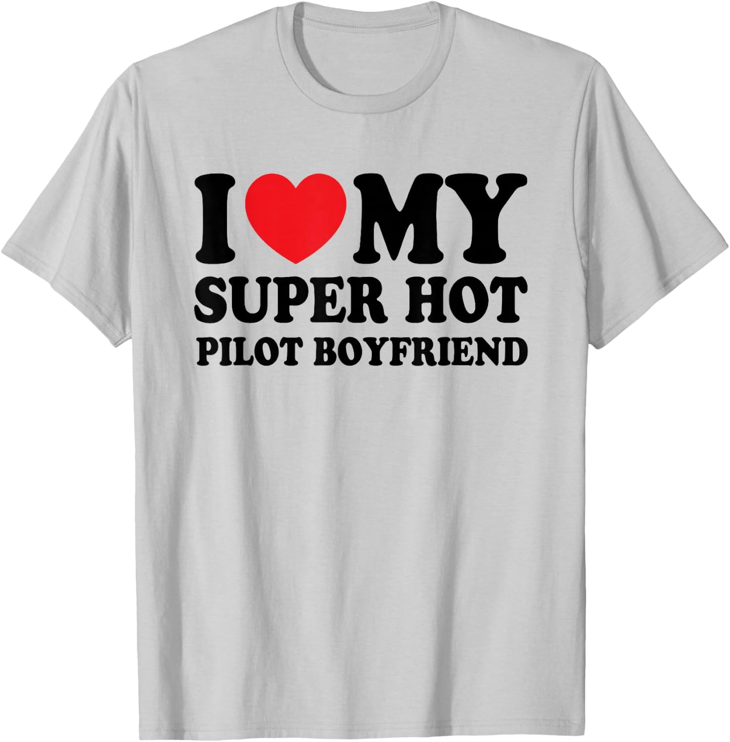 I Love My Super Hot Pilot Boyfriend Funny Girlfriend T-Shirt - T-Shirt | Ash