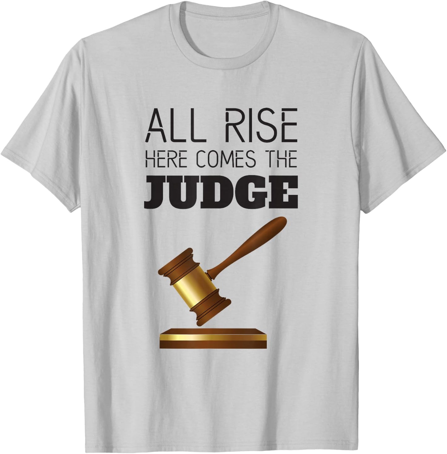 All Rise Here Comes The Judges, for Court Judges, Lawyers T-Shirt - T-Shirt | Ash