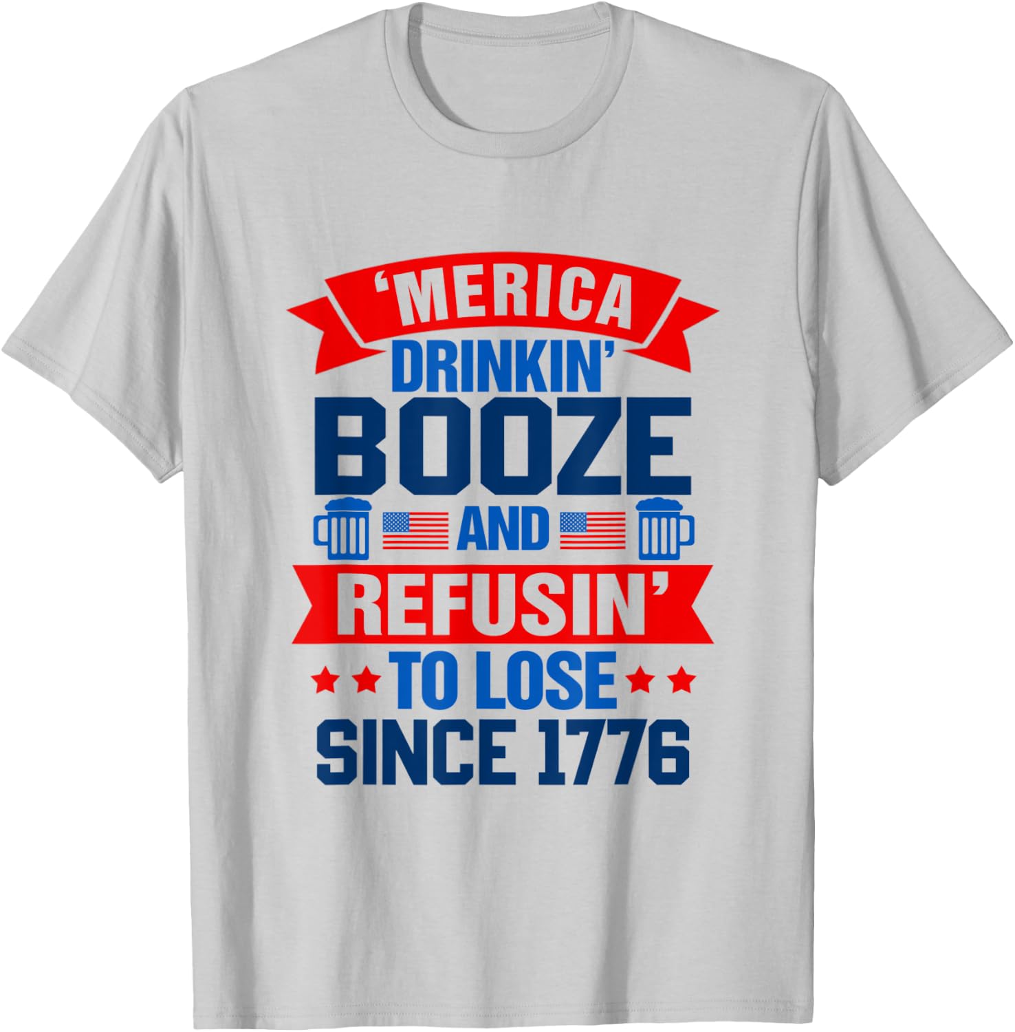 Merica Drinkin' Booze & Refusin' To Lose 4th Of July Drinker Men T-Shirt - T-Shirt | Ash