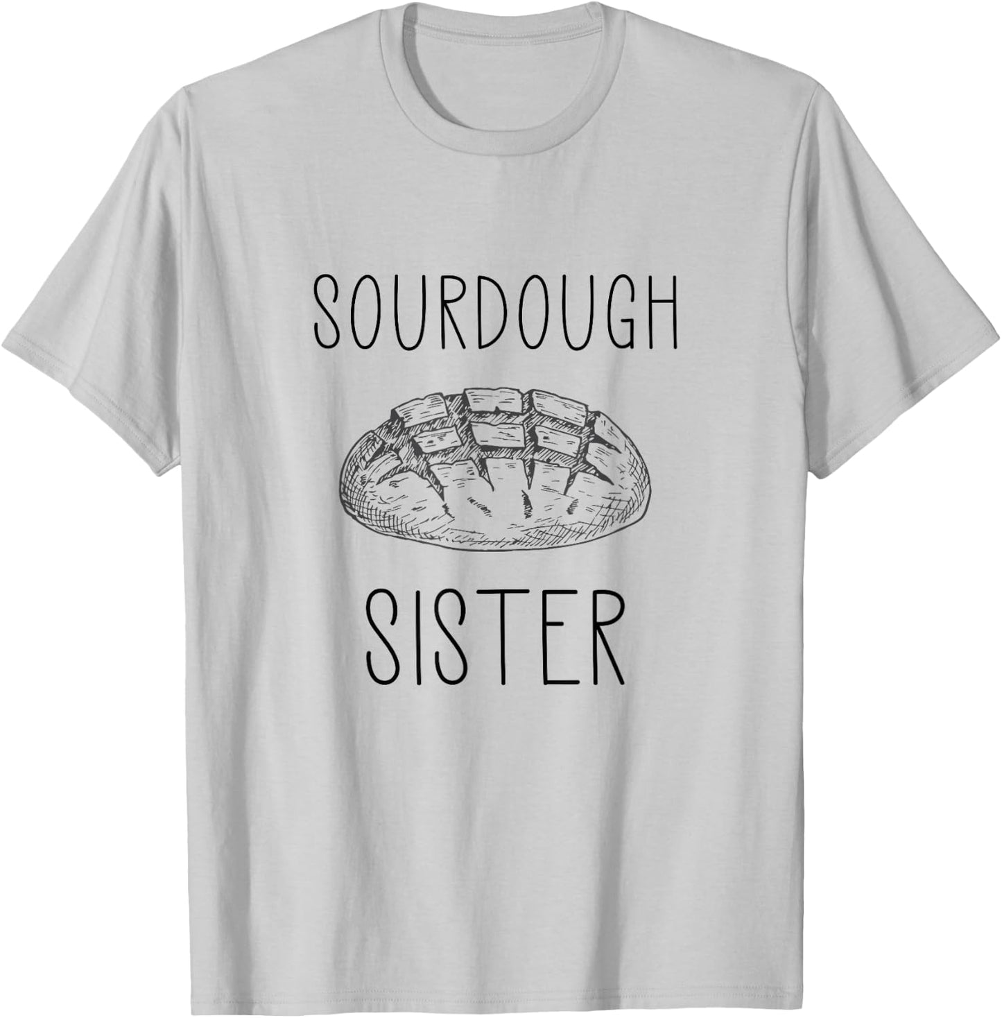 Sourdough Sister For Sourdough Baker T-Shirt - T-Shirt | Ash