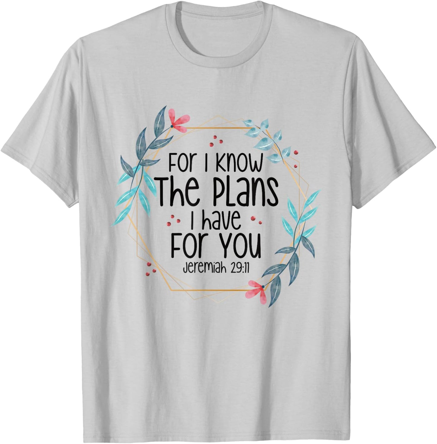 Jeremiah 29:11 For I Know The Plans I have For You T-Shirt - T-Shirt | Ash