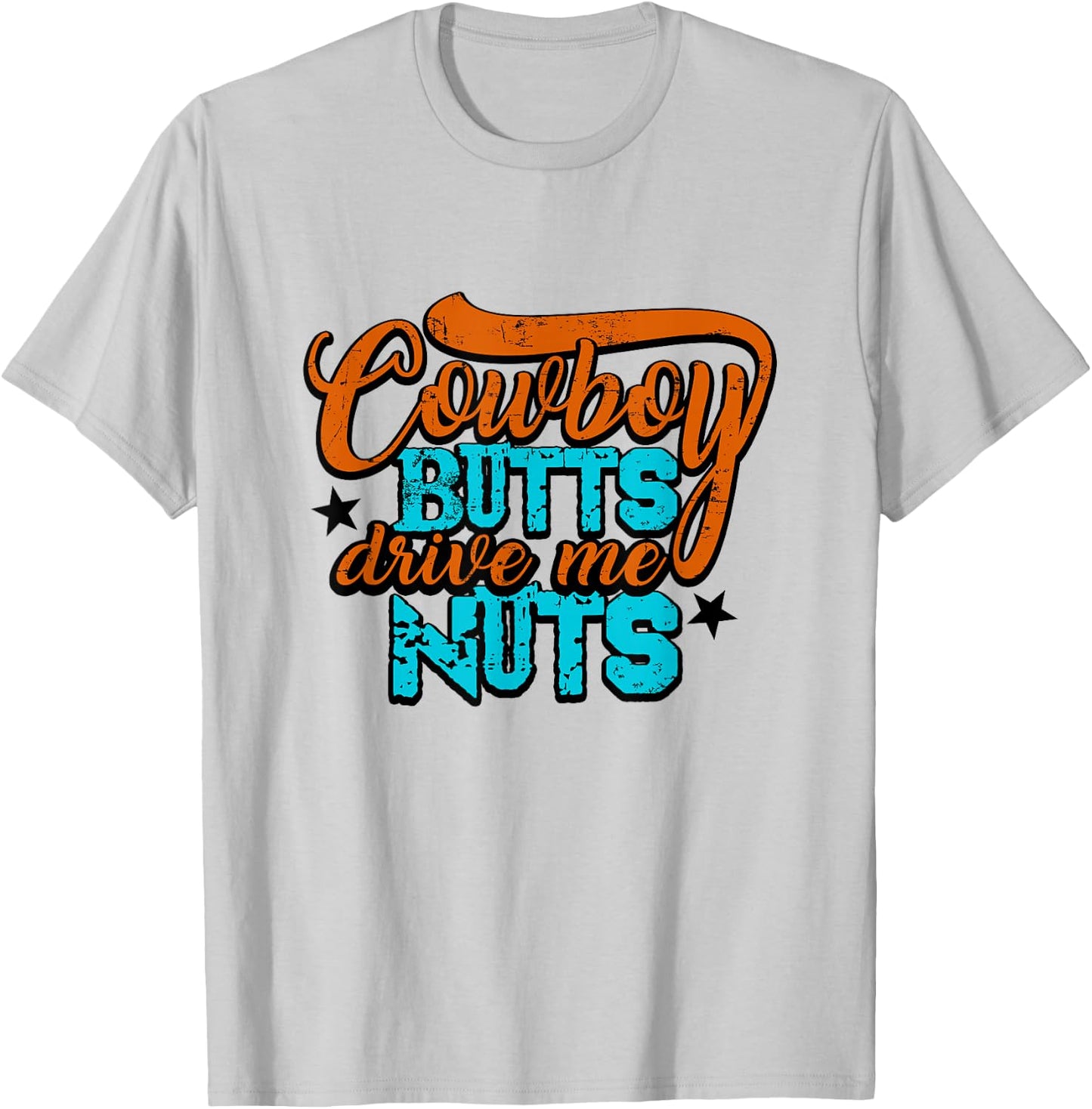 Cowboy Butts Drive Me Nuts Funny Southern Girls Country Life T-Shirt - T-Shirt | Ash