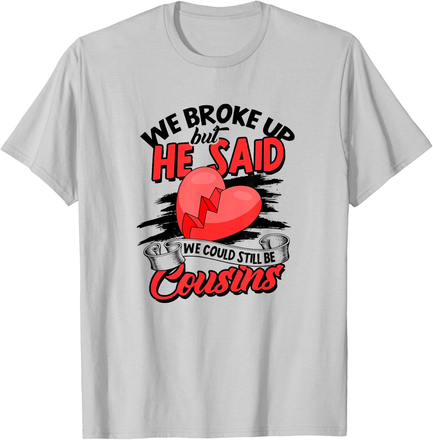 We broke up but he said we could still be cousins - Care T-Shirt - T-Shirt | Ash