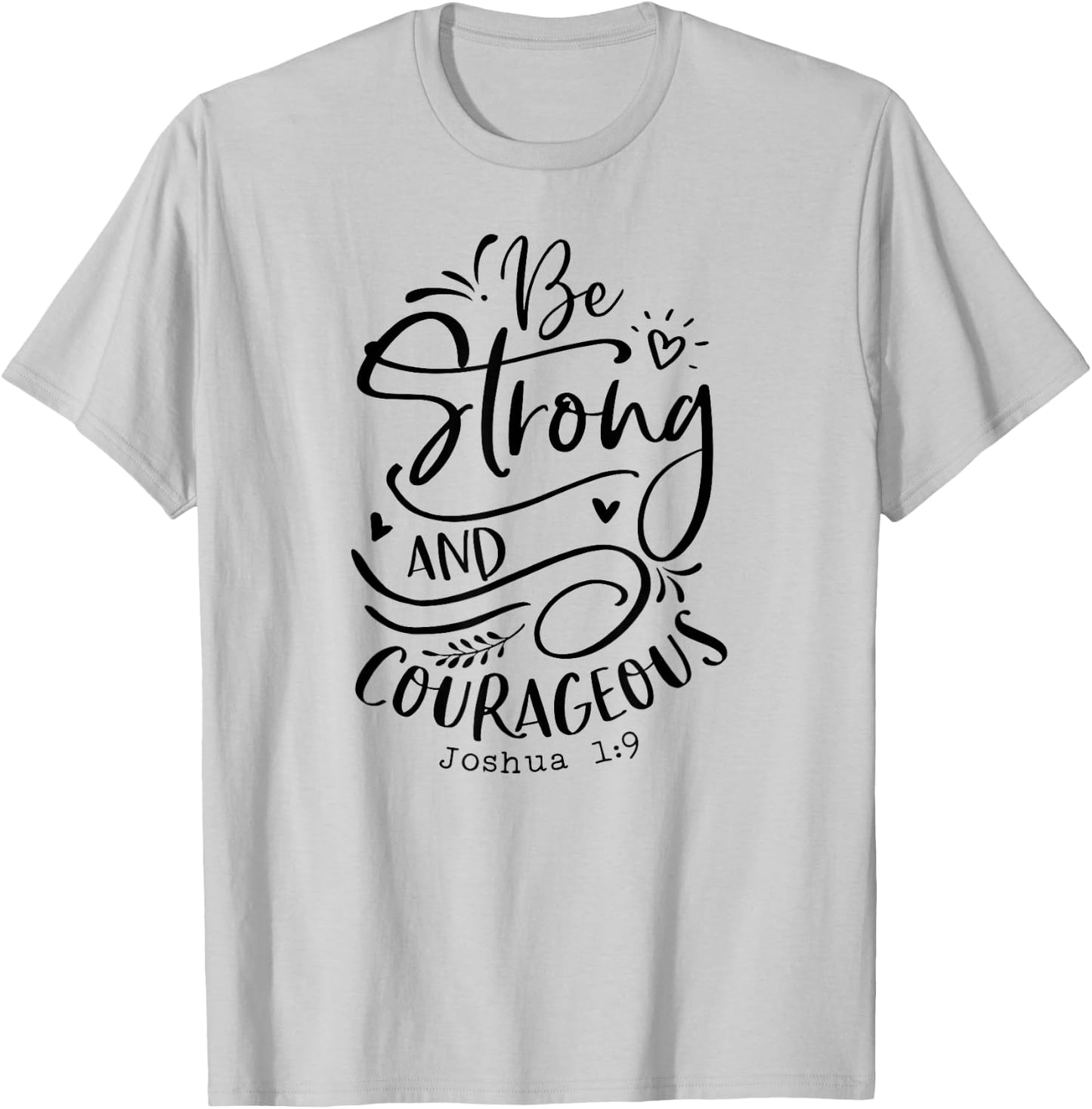 Be Strong and Courageous , Religious, Spiritual T-Shirt - T-Shirt | Ash