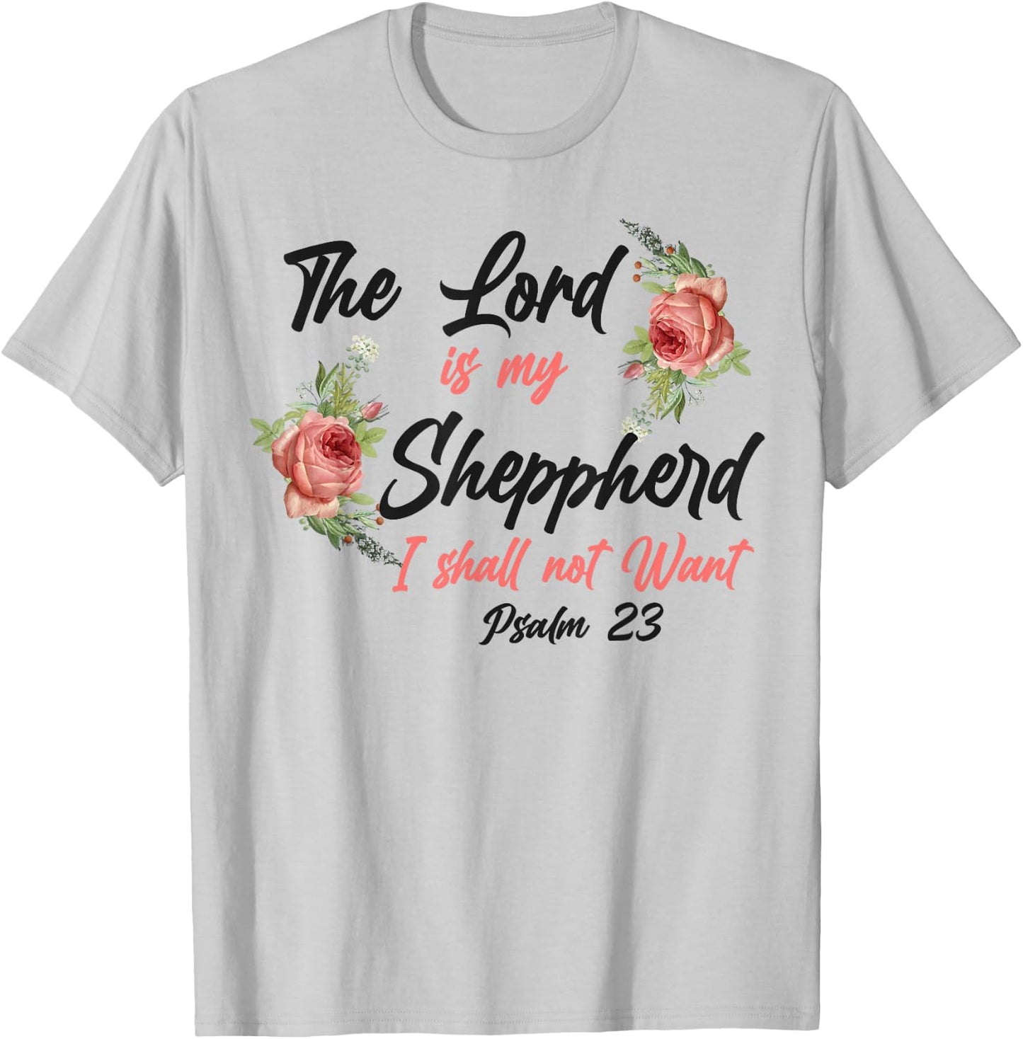 Christian Bible Verse Quote Rose Flower Psalm 23 T-Shirt - T-Shirt | Ash