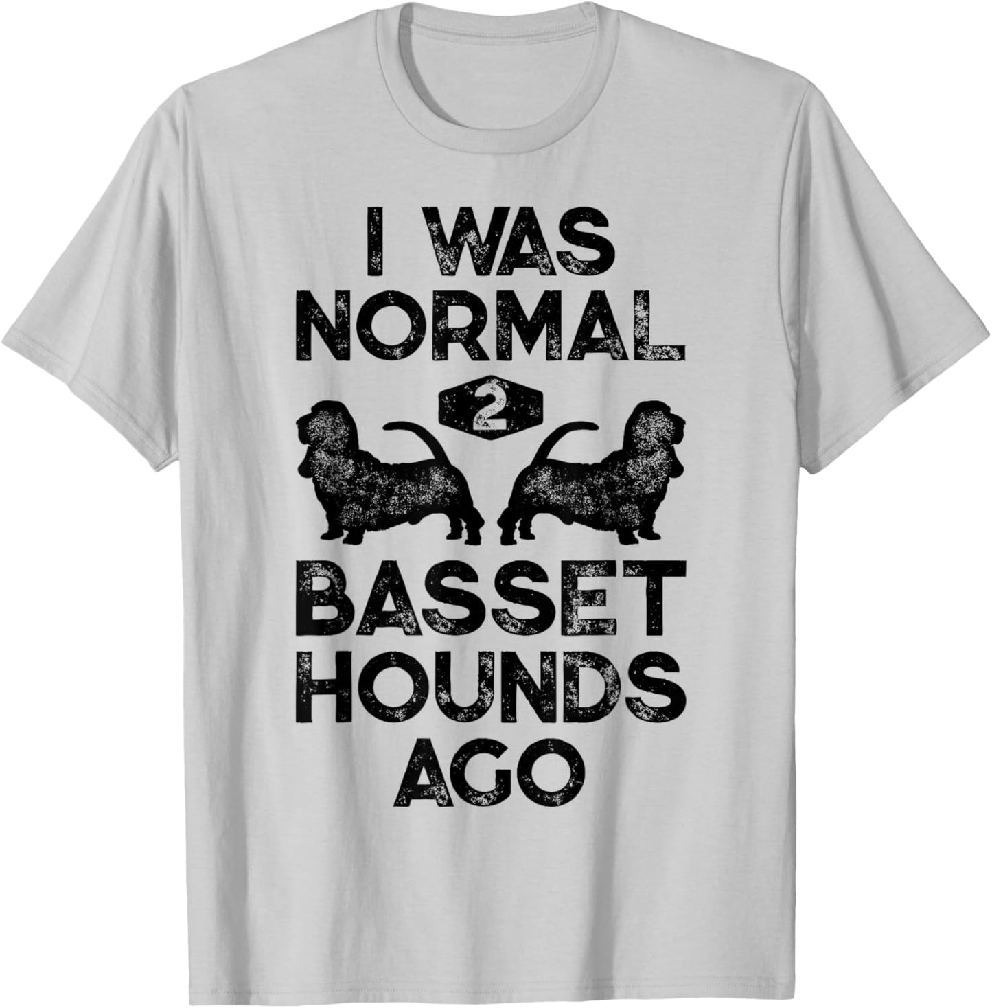 I Was Normal 2 Basset Hounds Ago Funny Dog Lover Gifts Men T-Shirt - T-Shirt | Ash