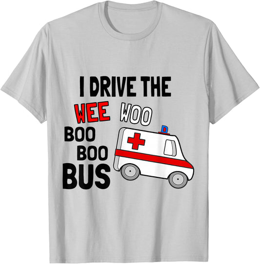 I Drive The Wee Woo Boo Bus Ambulance Funny EMT Paramedic T-Shirt - T-Shirt | Ash