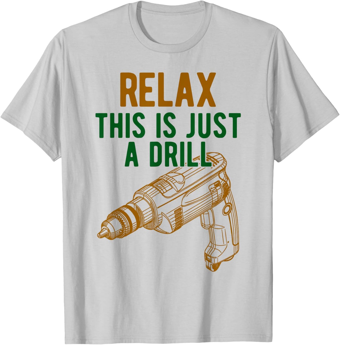 Relax, This is just a drill - Don't Panic - Power drill T-Shirt - T-Shirt | Ash