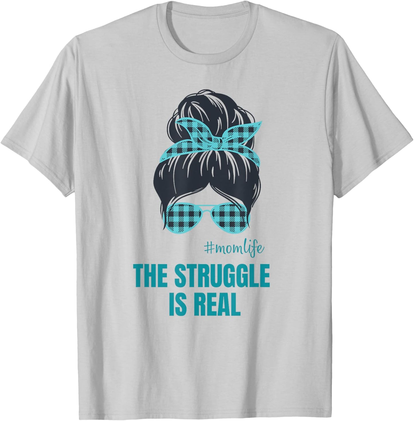 The Struggle is Real Messy Bun Mom Life T-Shirt - T-Shirt | Ash