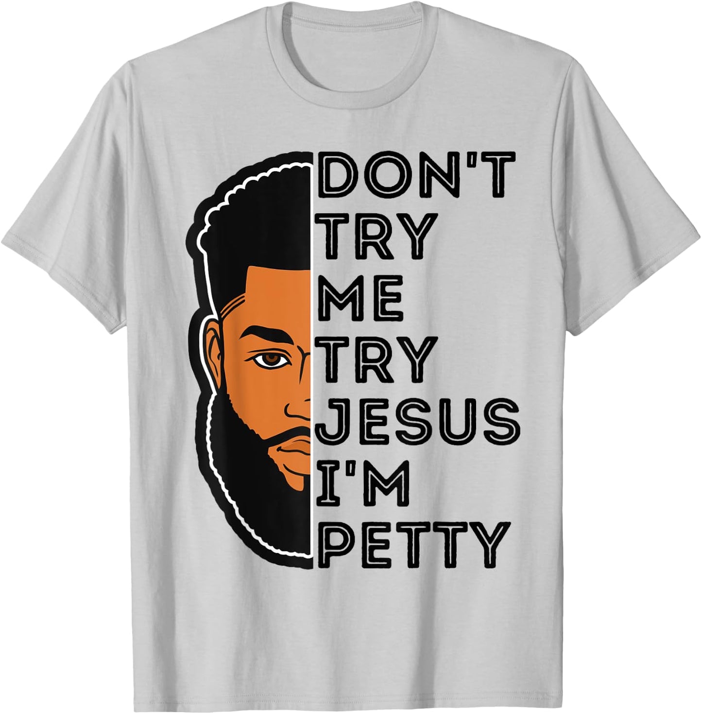 Don't Try Me Try Jesus I'm Petty Black Men Melanin King Fun T-Shirt - T-Shirt | Ash