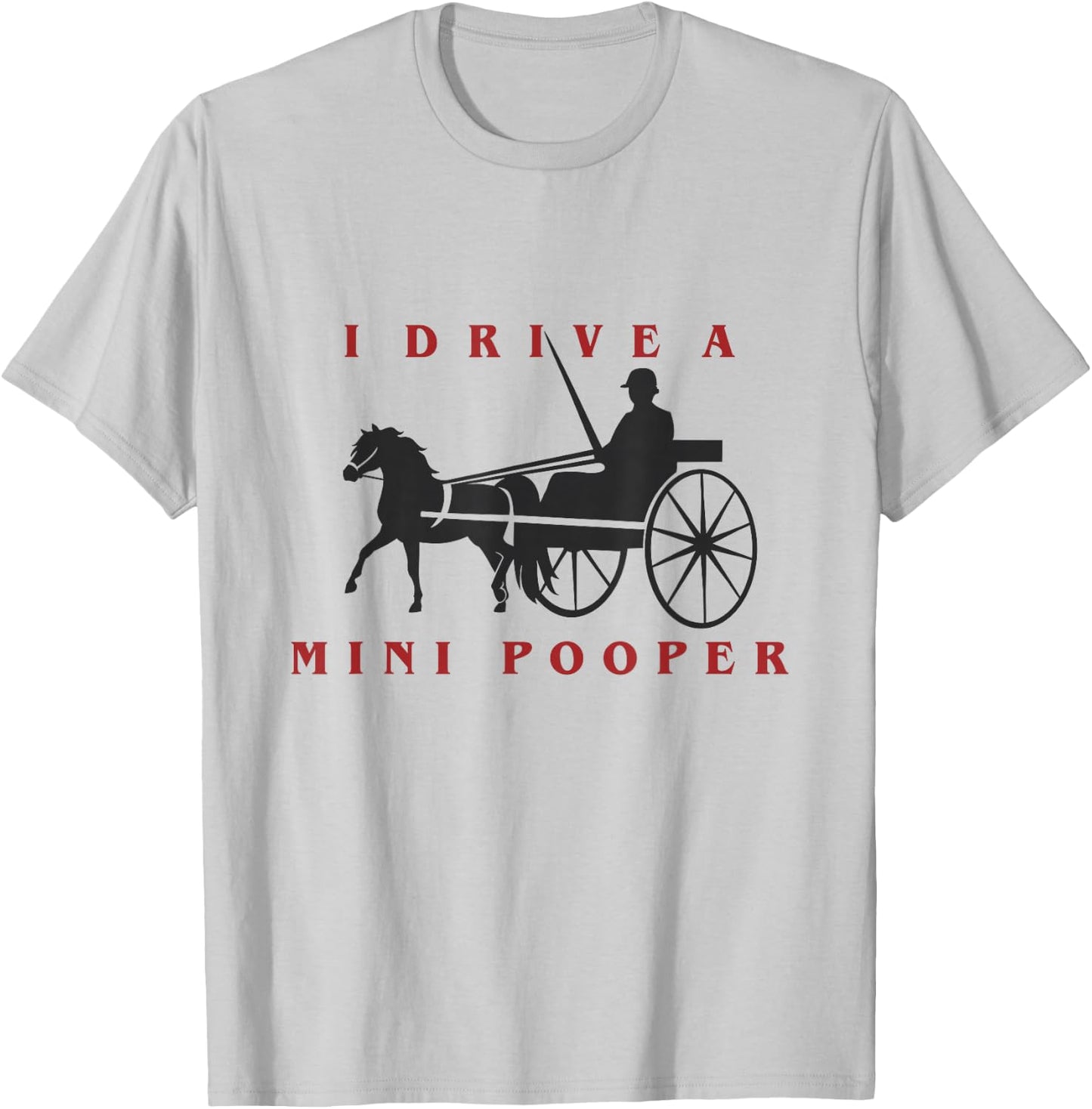 I Drive a Mini Pooper | Miniature Horse Driving T-Shirt - T-Shirt | Ash