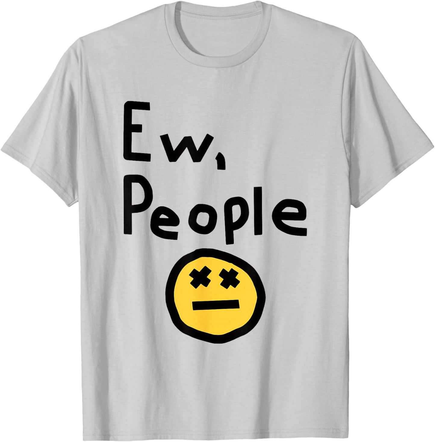 Ew People Joke Funny Sarcastic T-Shirt - T-Shirt | Ash