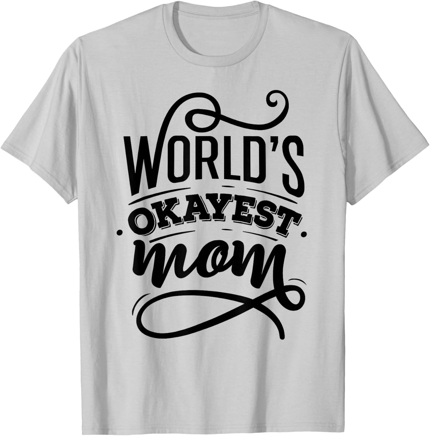 Worlds Okayest Mom Shirt - Mom Shirt With Sayings T-Shirt - T-Shirt | Ash