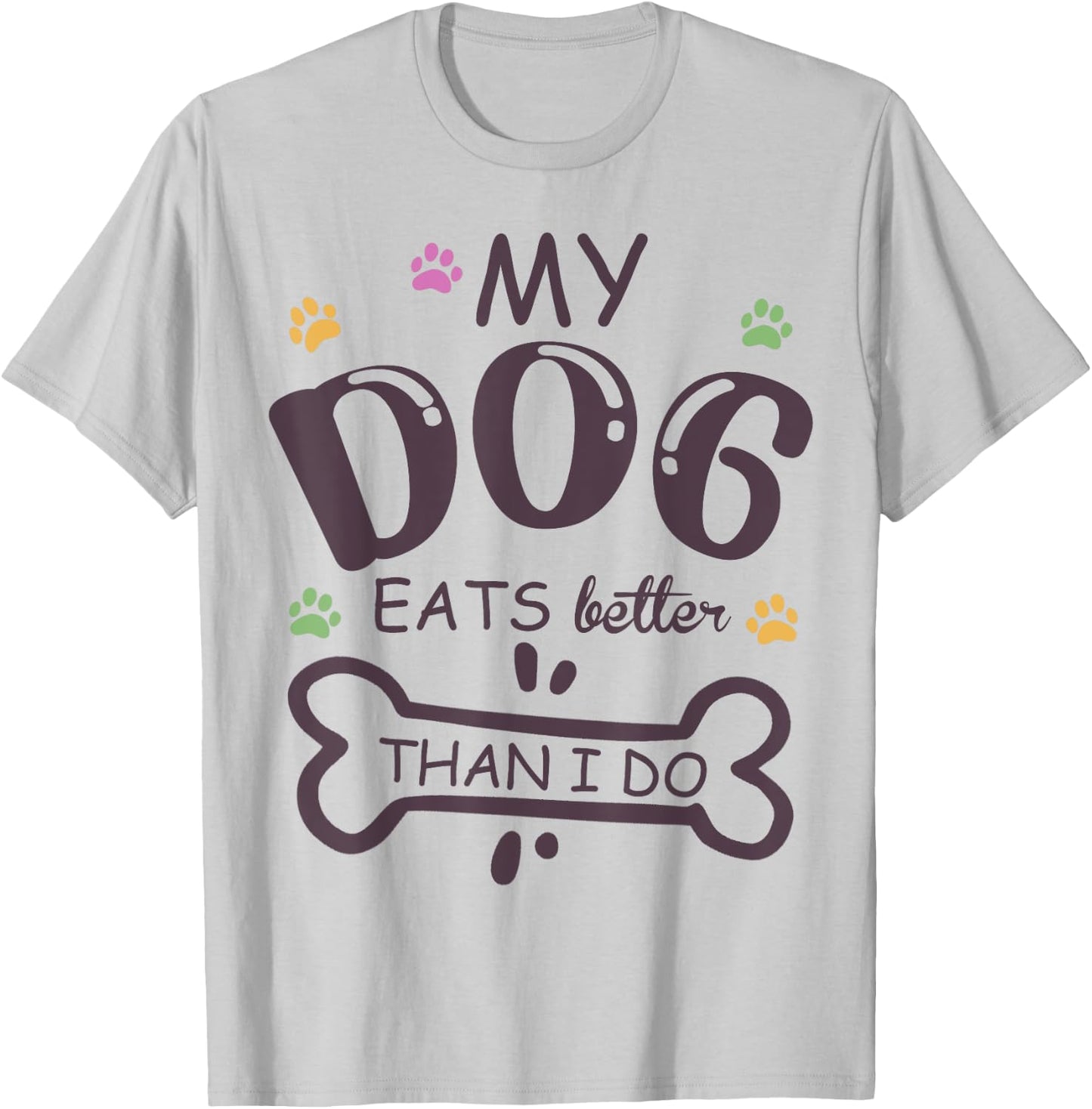 Funny Dog Lover My Dog Eats Better Than I Do Animal Squad T-Shirt - T-Shirt | Ash
