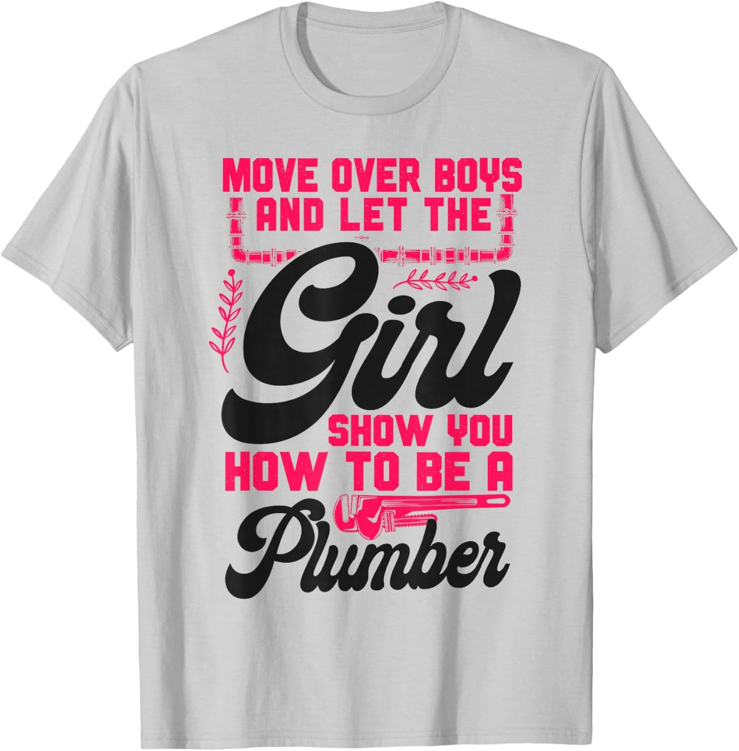 Plumbing Plumber Female Move Over Boys And Let The Girl Show T-Shirt - T-Shirt | Ash