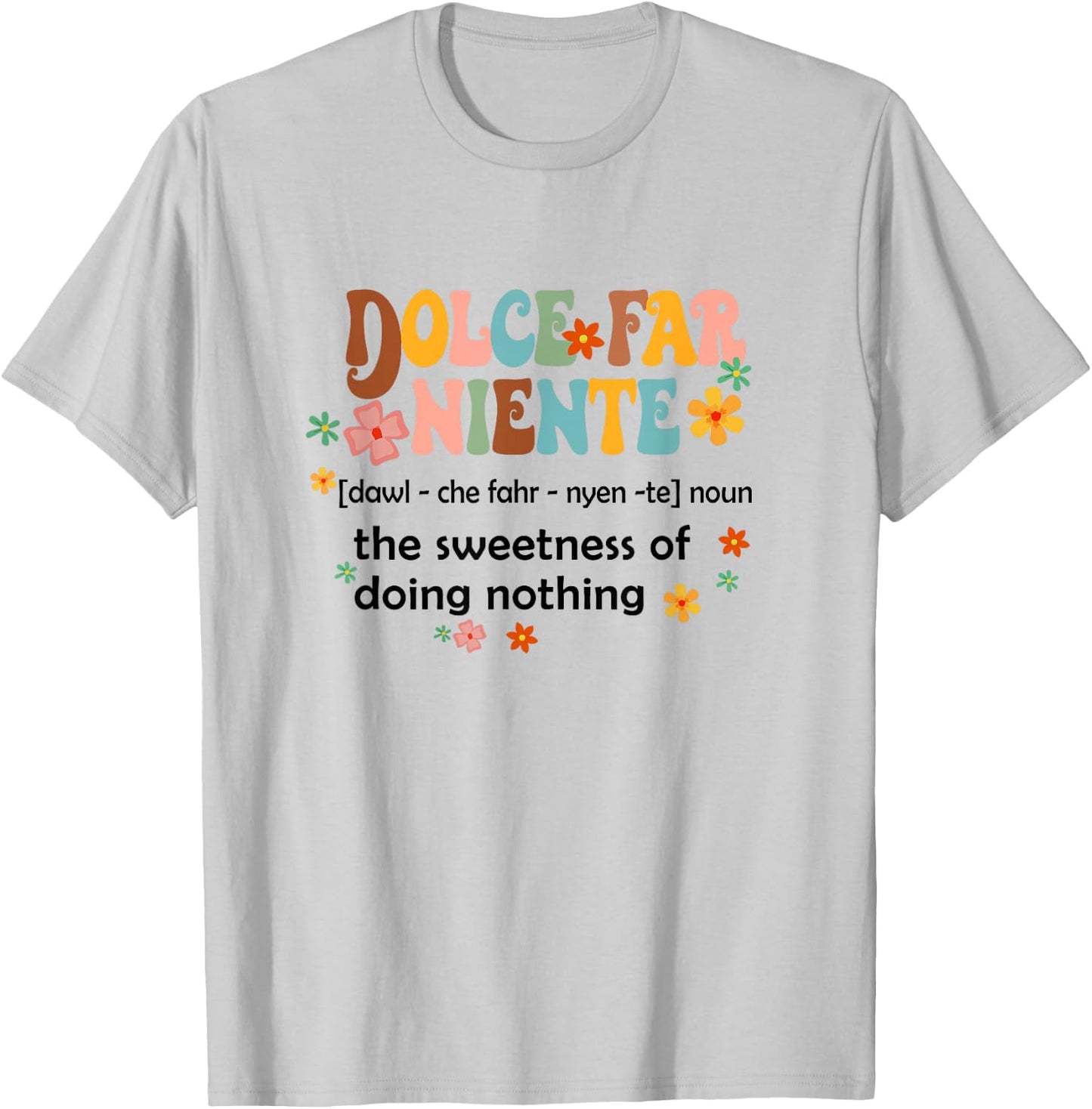 Dolce Far Niente Sweet Of Doing Nothing Funny Italian Italy T-Shirt - T-Shirt | Ash